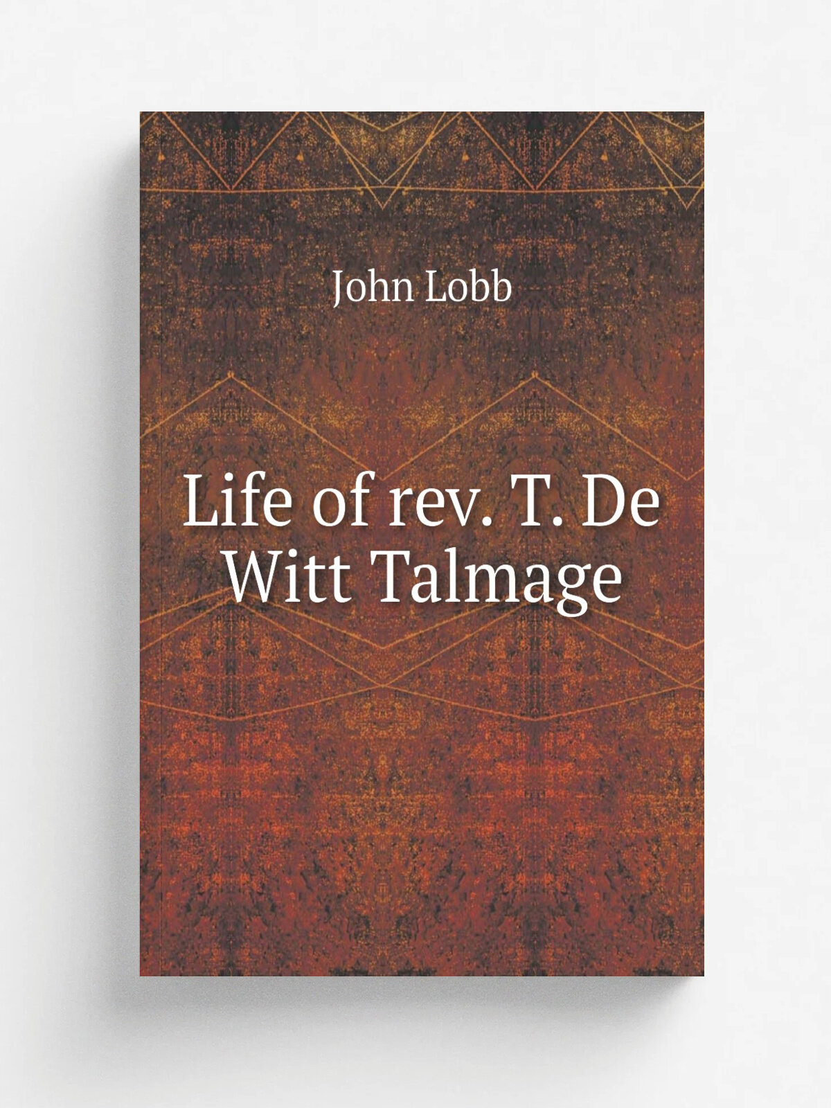 Life of rev. T. De Witt Talmage | John Lobb | 1879 | Репринт