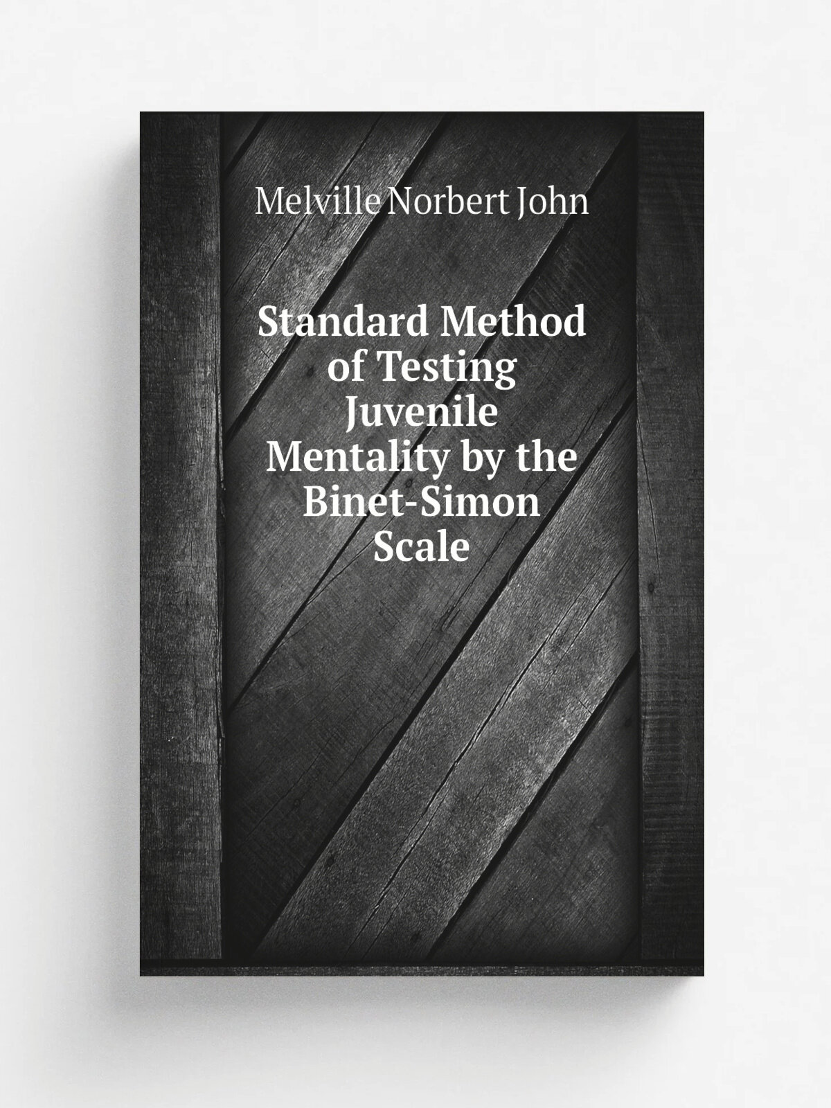 Standard Method of Testing Juvenile Mentality by the Binet-Simon Scale | Melville Norbert John | Репринт