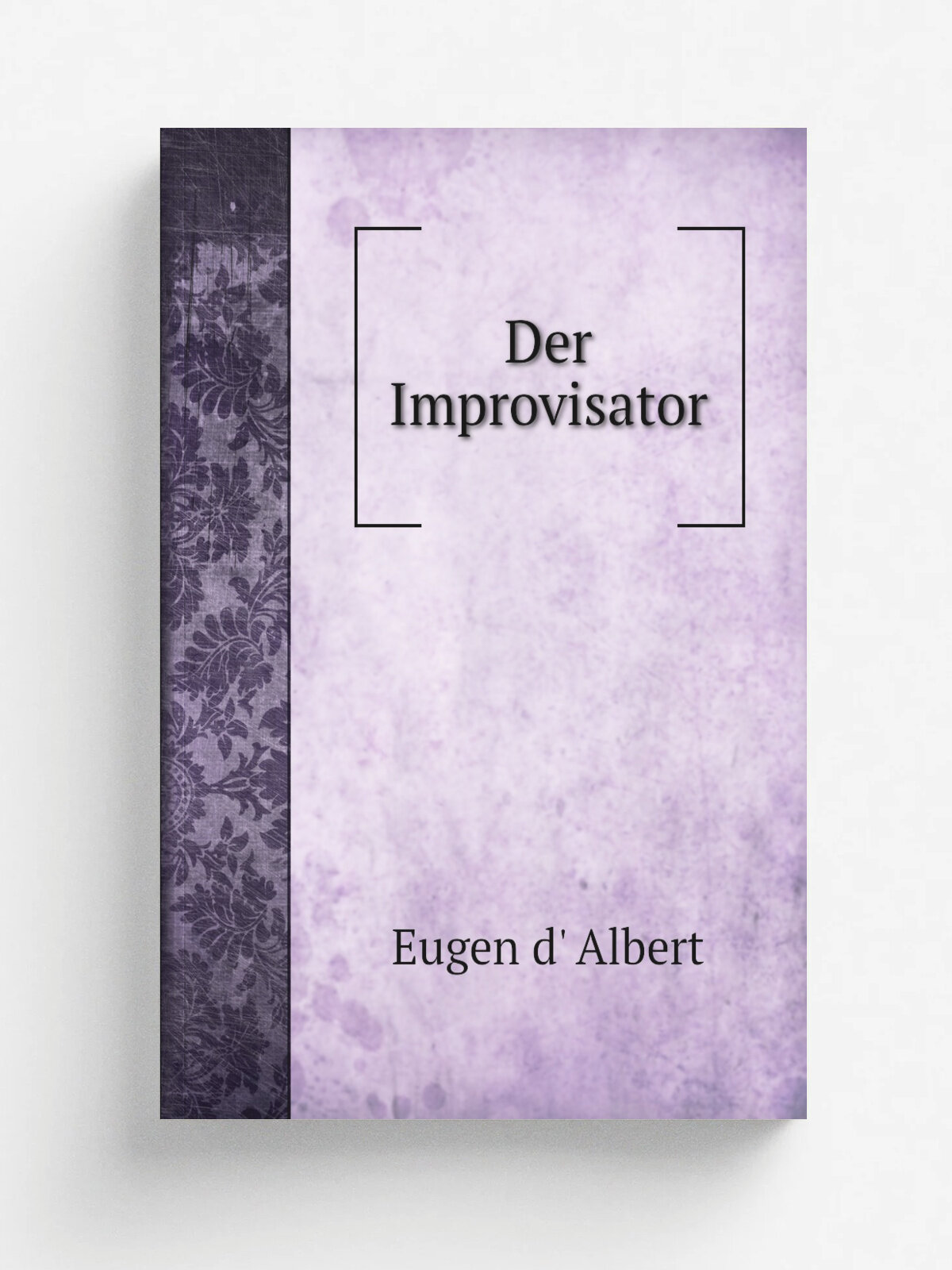 Der Improvisator | Eugen d' Albert | 1902 | Berlin, E. Bote & G. Bock | Репринт