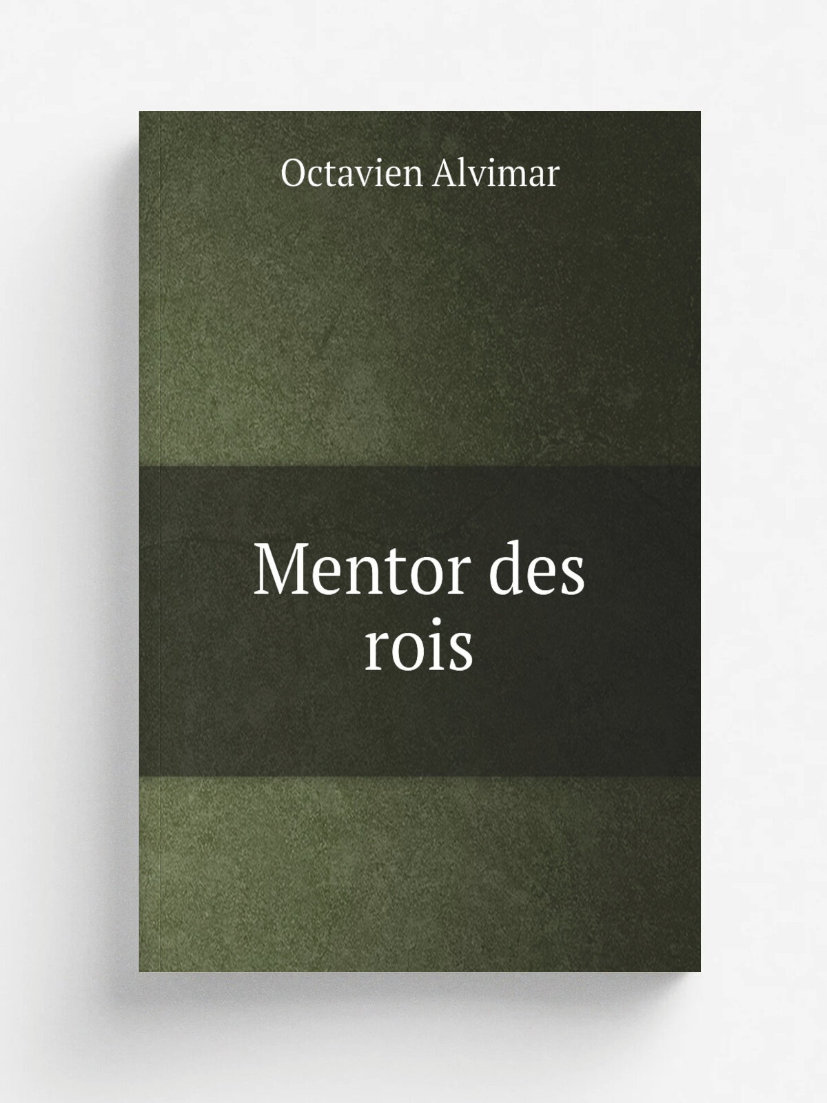 Mentor des rois | Octavien Alvimar | 1826 | Paris, J.G. Dentu | Репринт