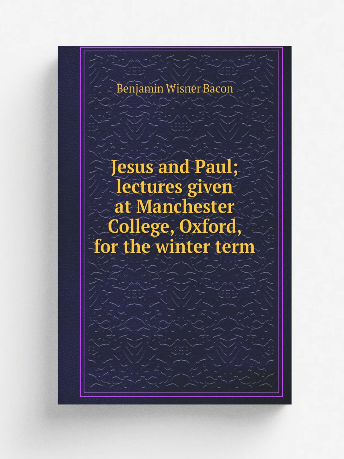 Jesus and Paul; lectures given at Manchester College, Oxford, for the winter term