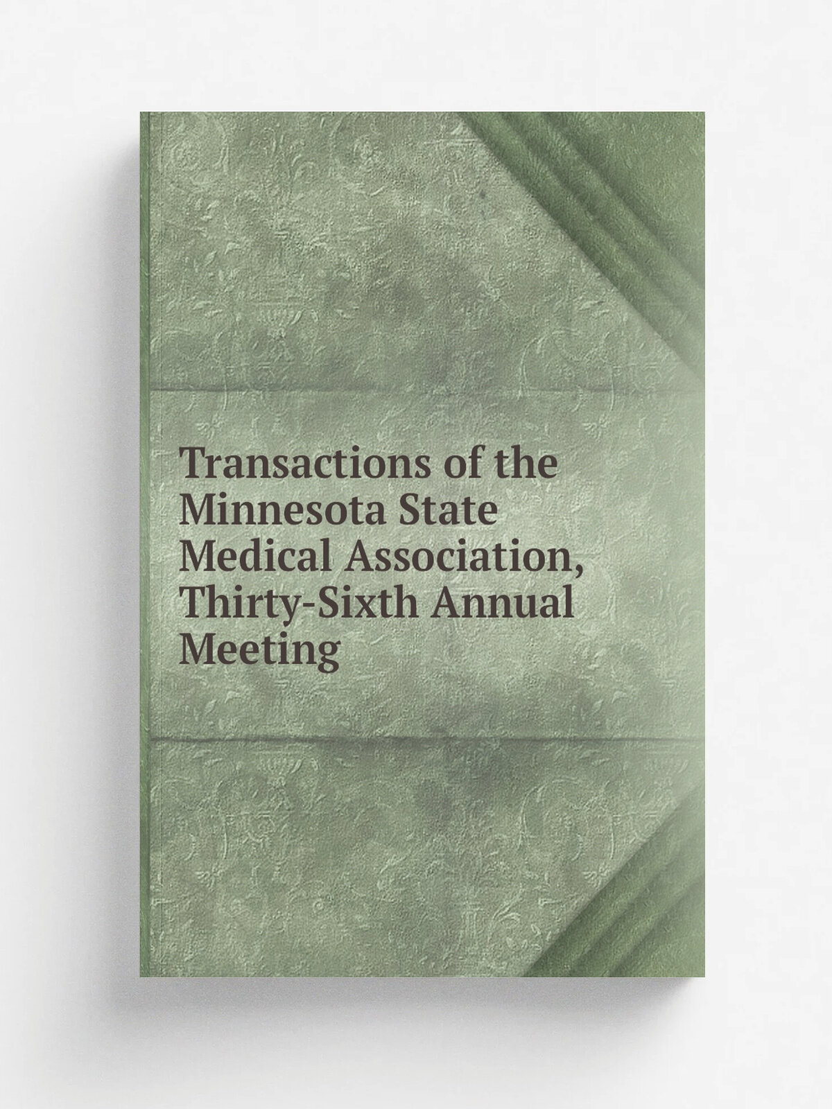 Transactions of the Minnesota State Medical Association, Thirty-Sixth Annual Meeting