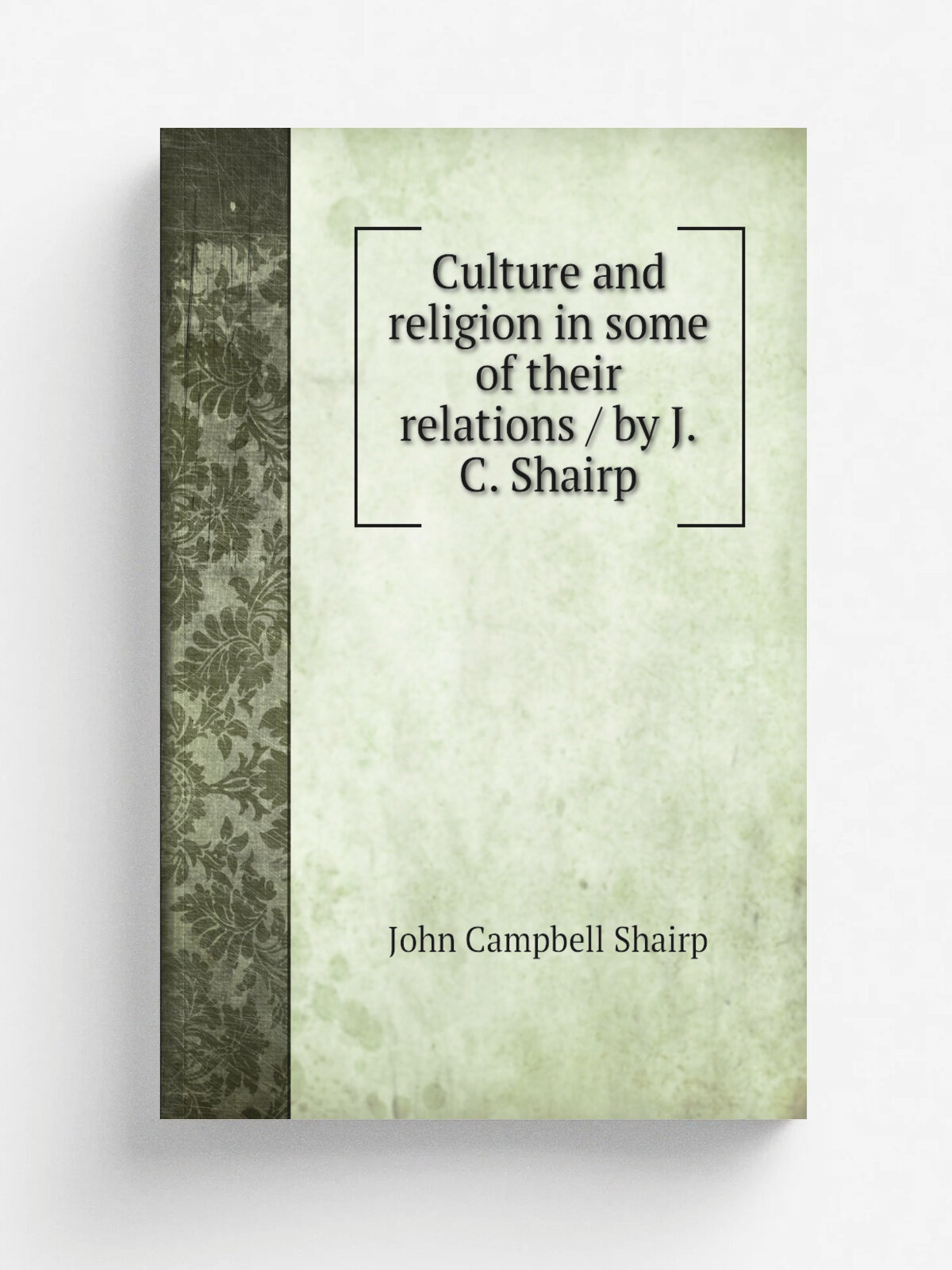 Culture and religion in some of their relations / by J.C. Shairp