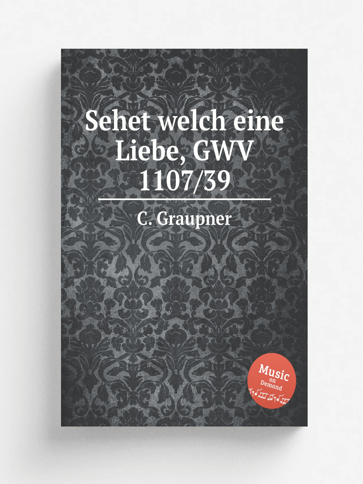 Sehet welch eine Liebe, Gwv 1107/39 | C. Graupner | 1739 | Репринт