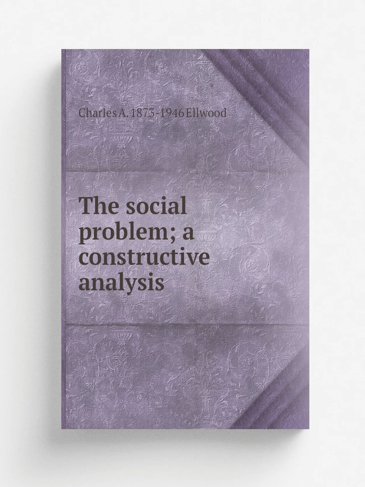 The social problem; a constructive analysis | Charles A. 1873-1946 Ellwood | Репринт