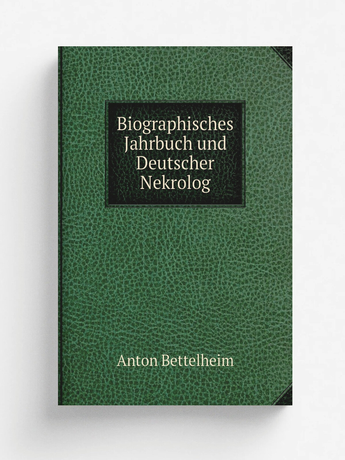 Biographisches Jahrbuch und Deutscher Nekrolog | Anton Bettelheim | 1900 | Berlin. Druck und verlag von Georg Reimer | Репринт