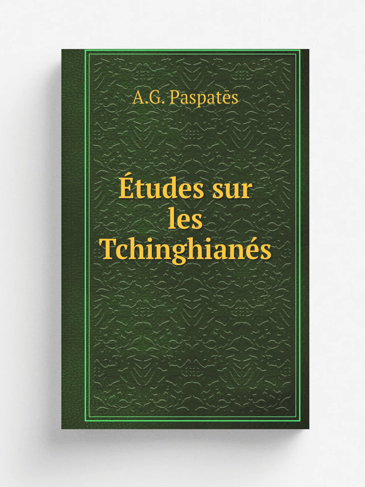 . tudes sur les Tchinghian.s | A.G. Paspat.s | 1870 | Constantinople, Impr. A. Korom.la | Репринт