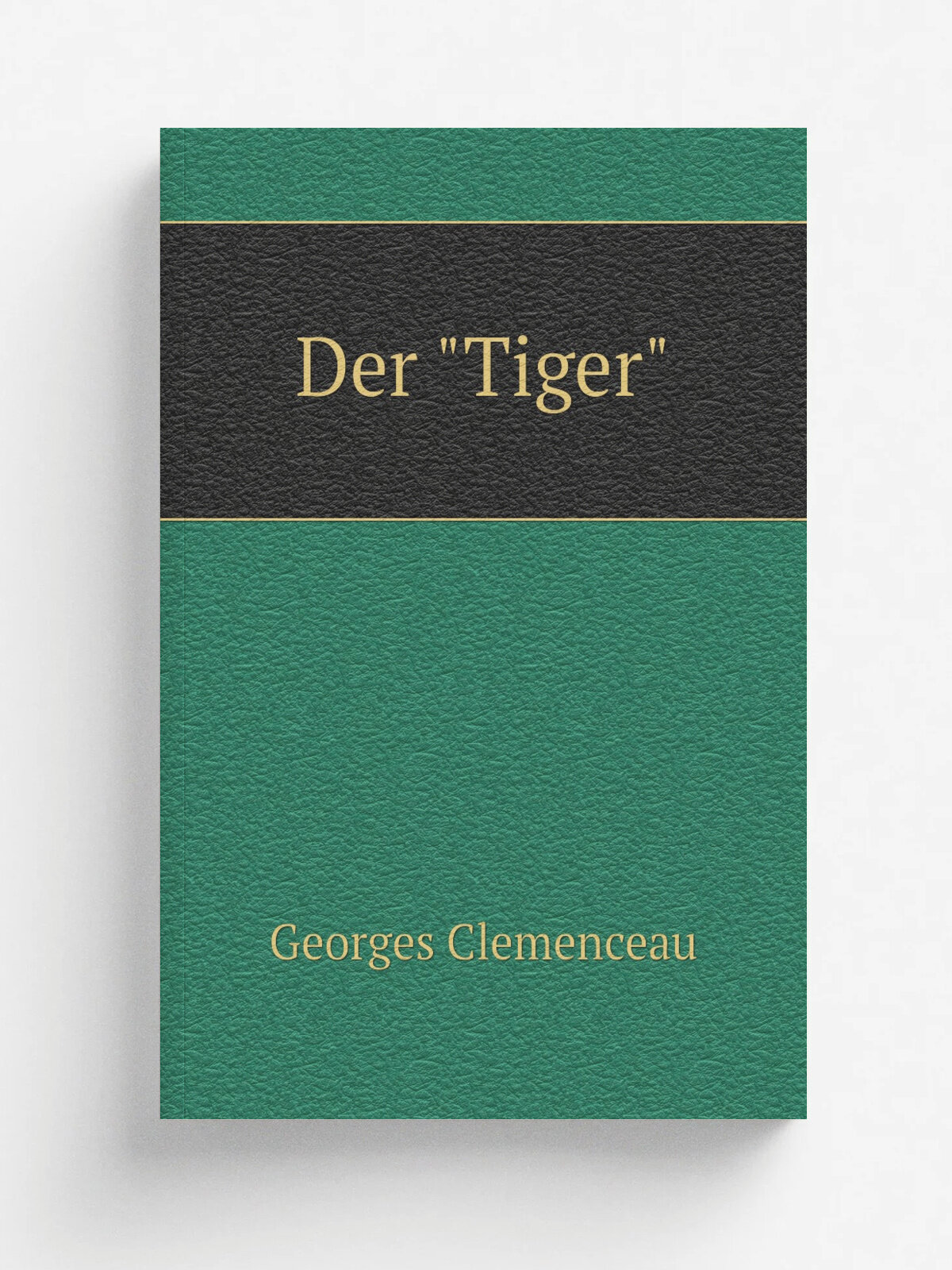 Der "Tiger" | Georges Clemenceau | 1921 | Berlin Deutsche Verlagsgesellschaft f.r Politik und Geschichte | Репринт