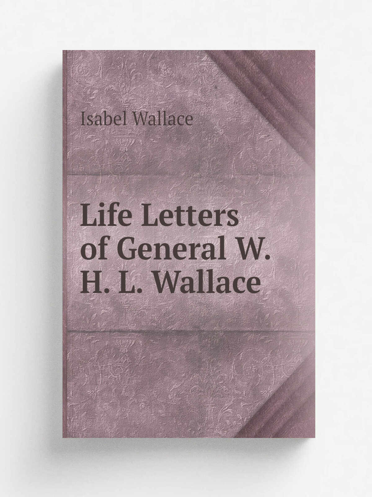 Life Letters of General W. H. L. Wallace | Isabel Wallace | Репринт