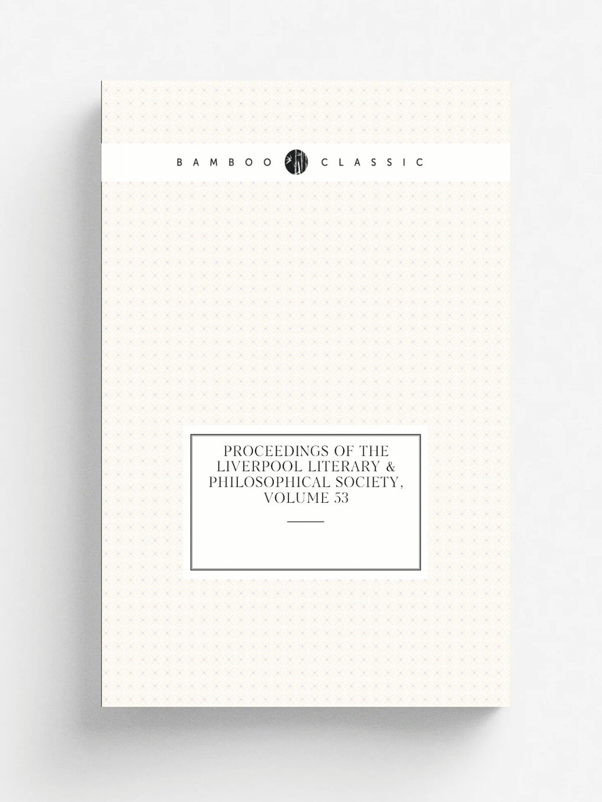 Proceedings of the Liverpool Literary & Philosophical Society, Volume 53