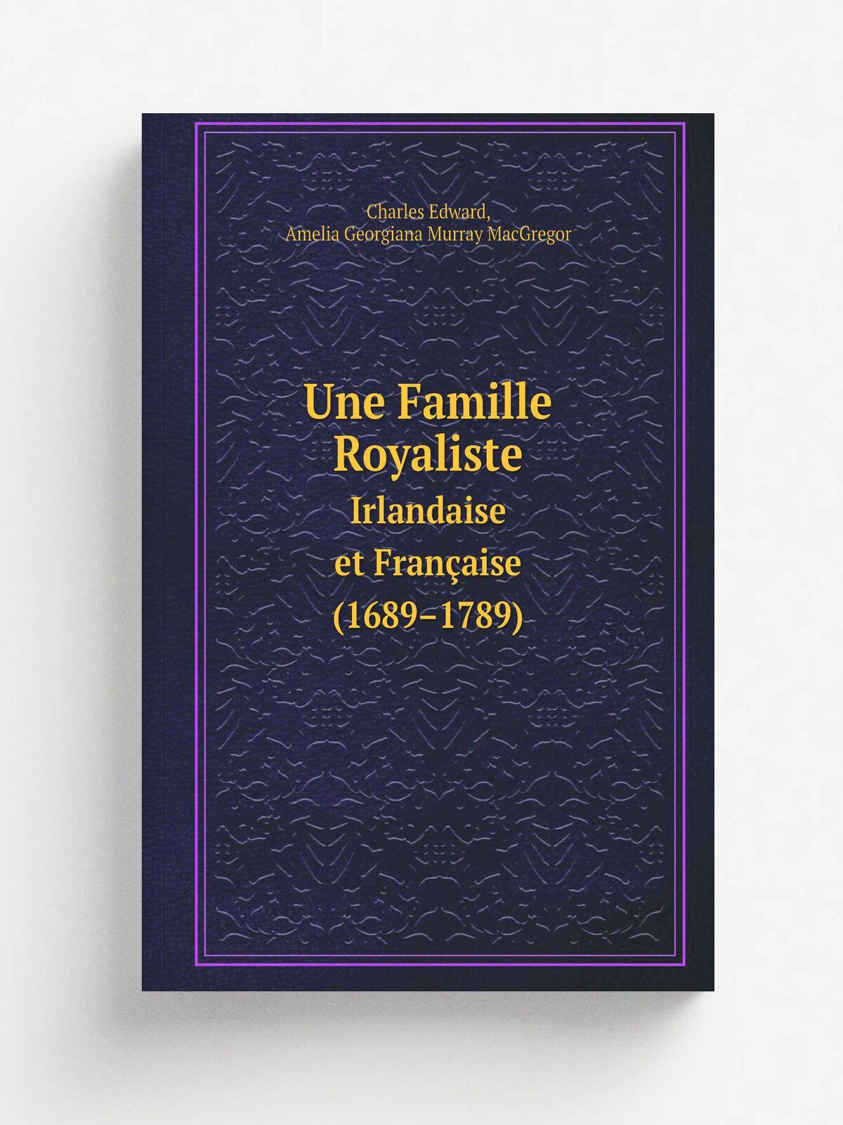 Une Famille Royaliste. Irlandaise et Fran.aise (1689.1789) | A.G. MacGregor | 1901 | Nantes: Emile Grimaud et Fils | Репринт