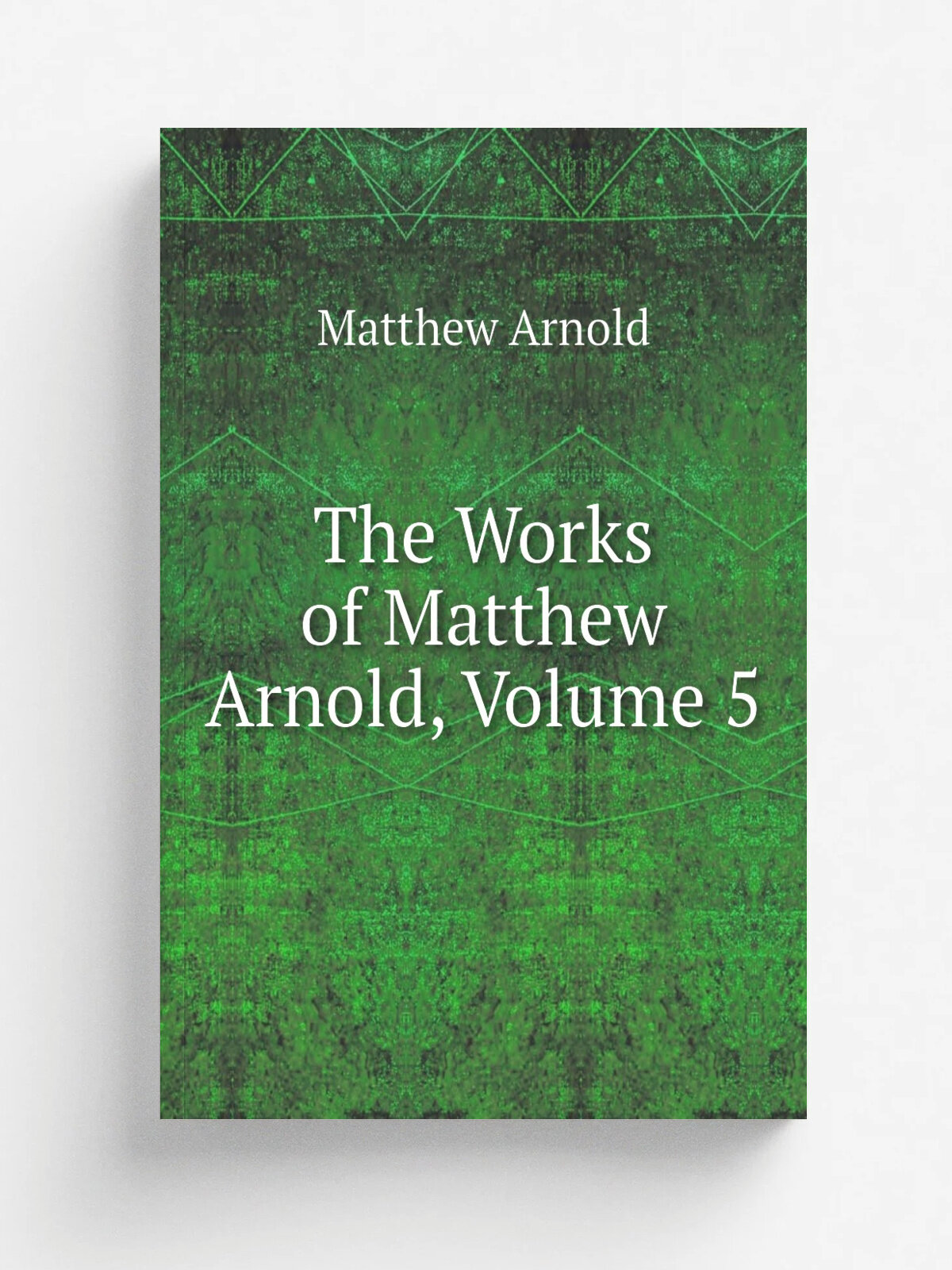 The Works of Matthew Arnold, Volume 5 | Matthew Arnold | Репринт