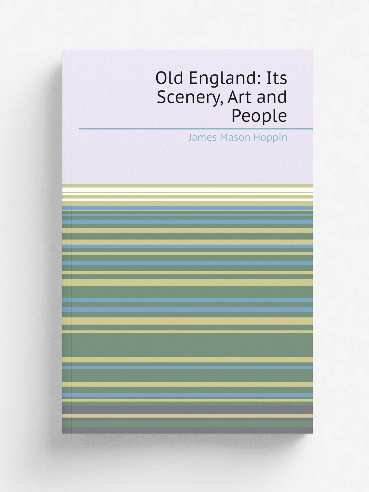 Old England: Its Scenery, Art and People | James Mason Hoppin | Репринт