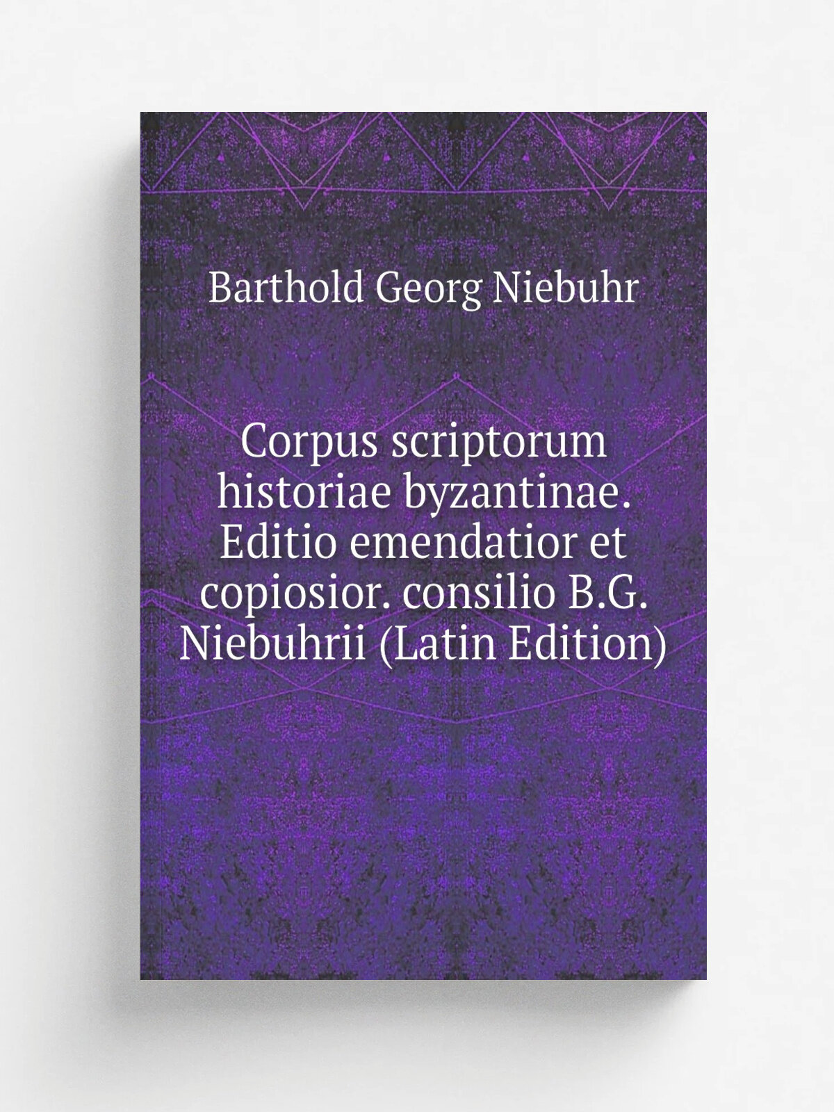 Corpus scriptorum historiae byzantinae. Editio emendatior et copiosior. consilio B.G. Niebuhrii (Latin Edition) | Barthold Georg Niebuhr | Репринт
