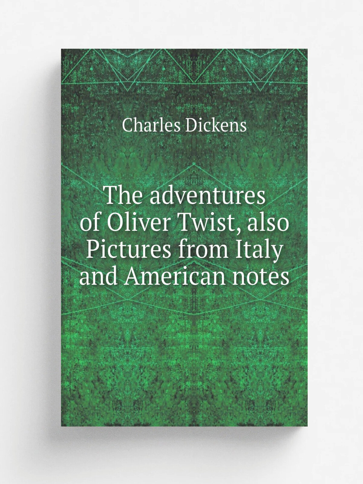 The adventures of Oliver Twist, also Pictures from Italy and American notes
