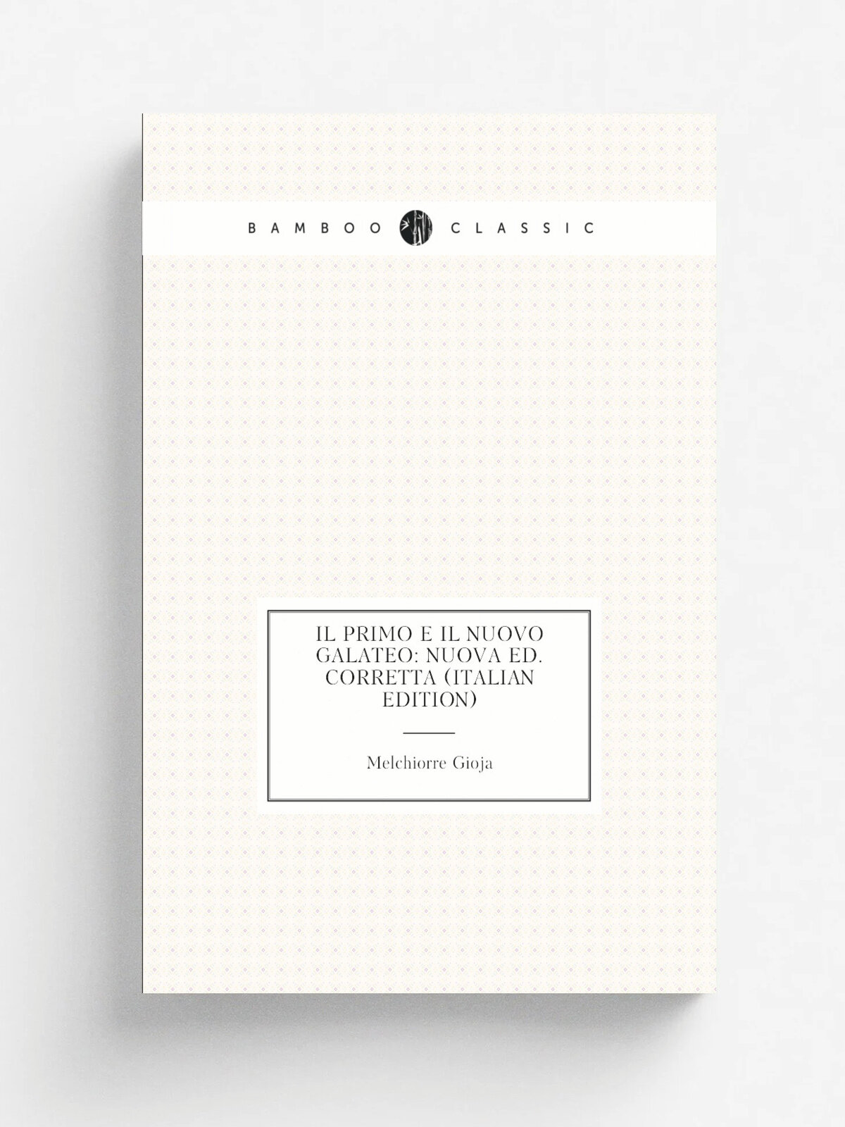 Il Primo E Il Nuovo Galateo: Nuova Ed. Corretta (Italian Edition) | Melchiorre Gioja | Репринт