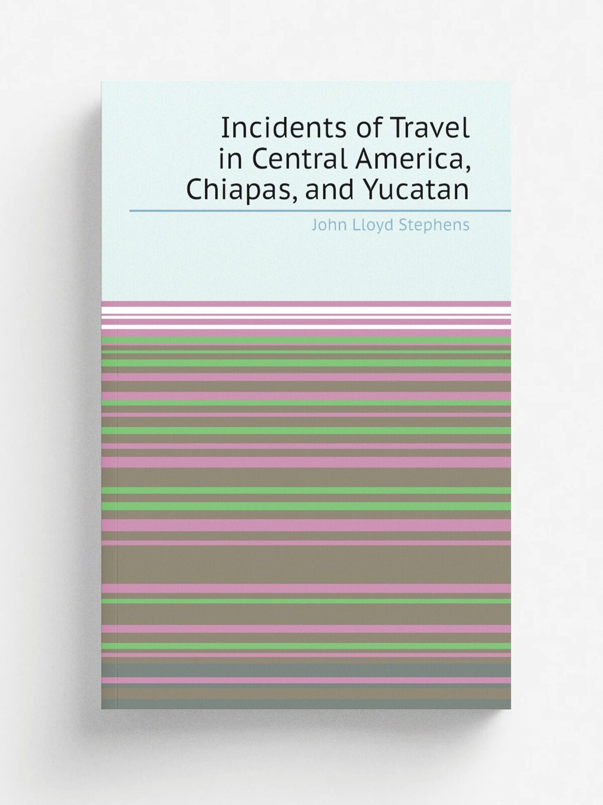 Incidents of Travel in Central America, Chiapas, and Yucatan