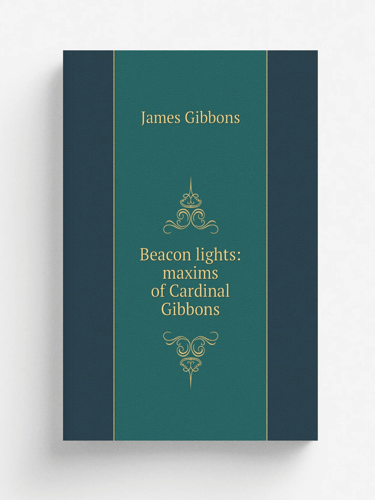 Beacon lights: maxims of Cardinal Gibbons