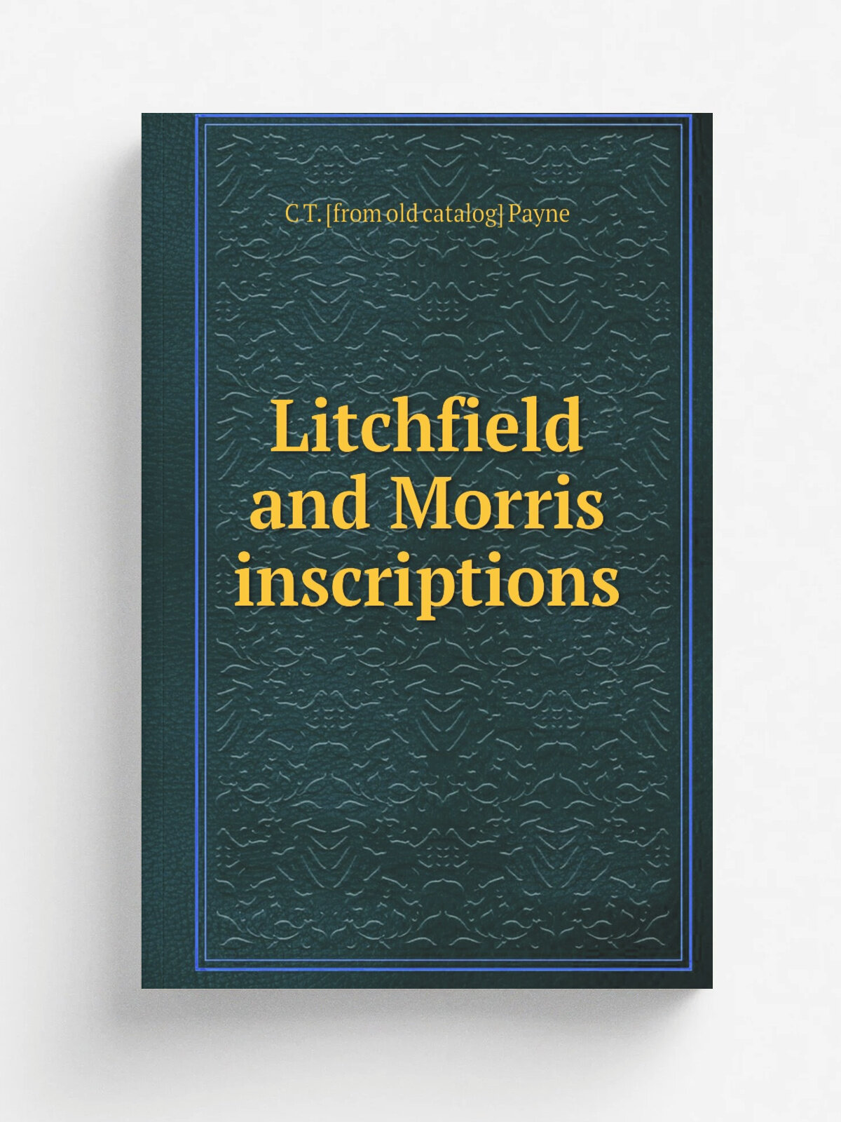 Litchfield and Morris inscriptions | C T. . from old catalog. Payne | Репринт