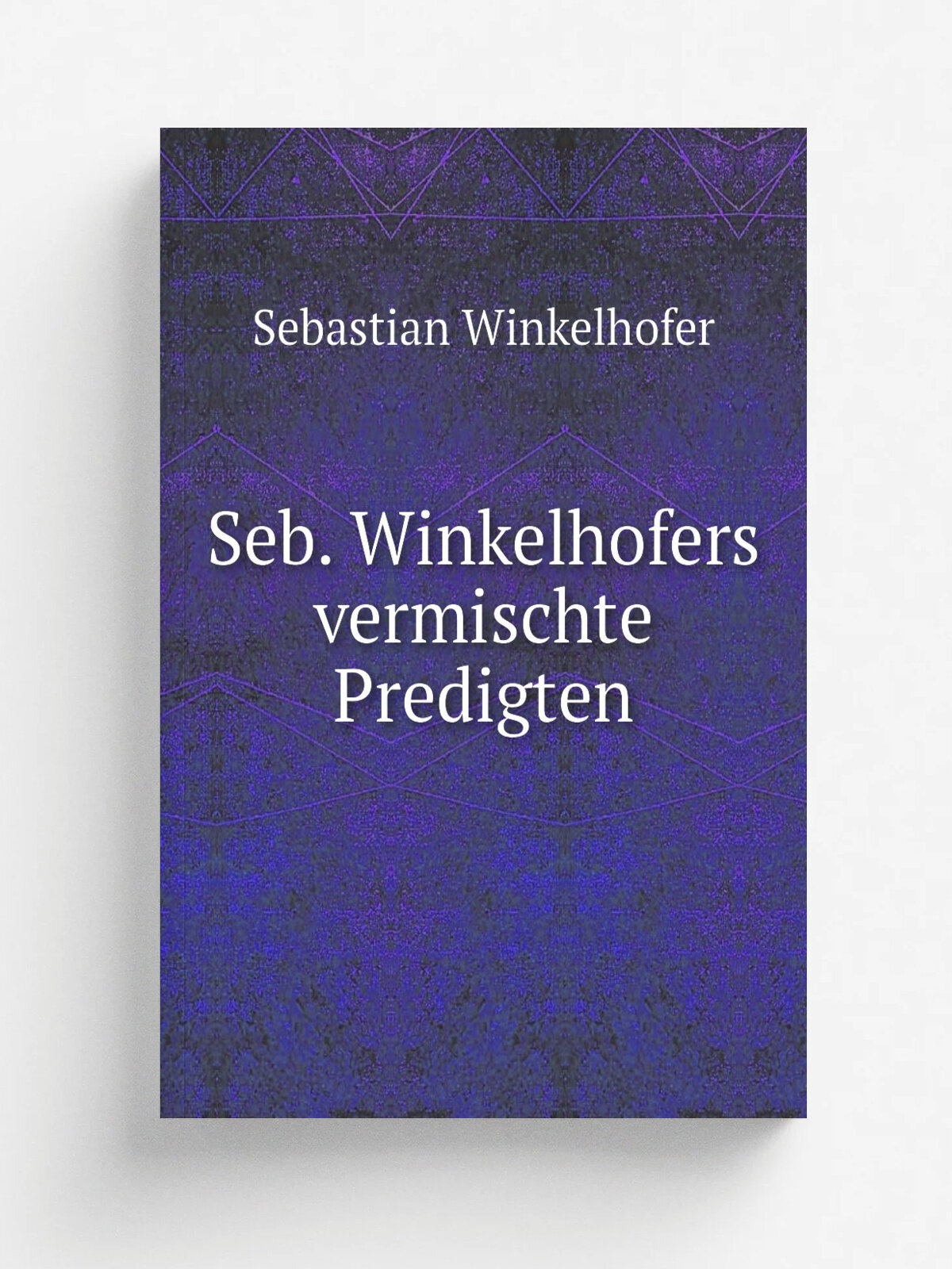 Seb. Winkelhofers vermischte Predigten | Sebastian Winkelhofer | 1821 | M.nchen : J. Giel | Репринт