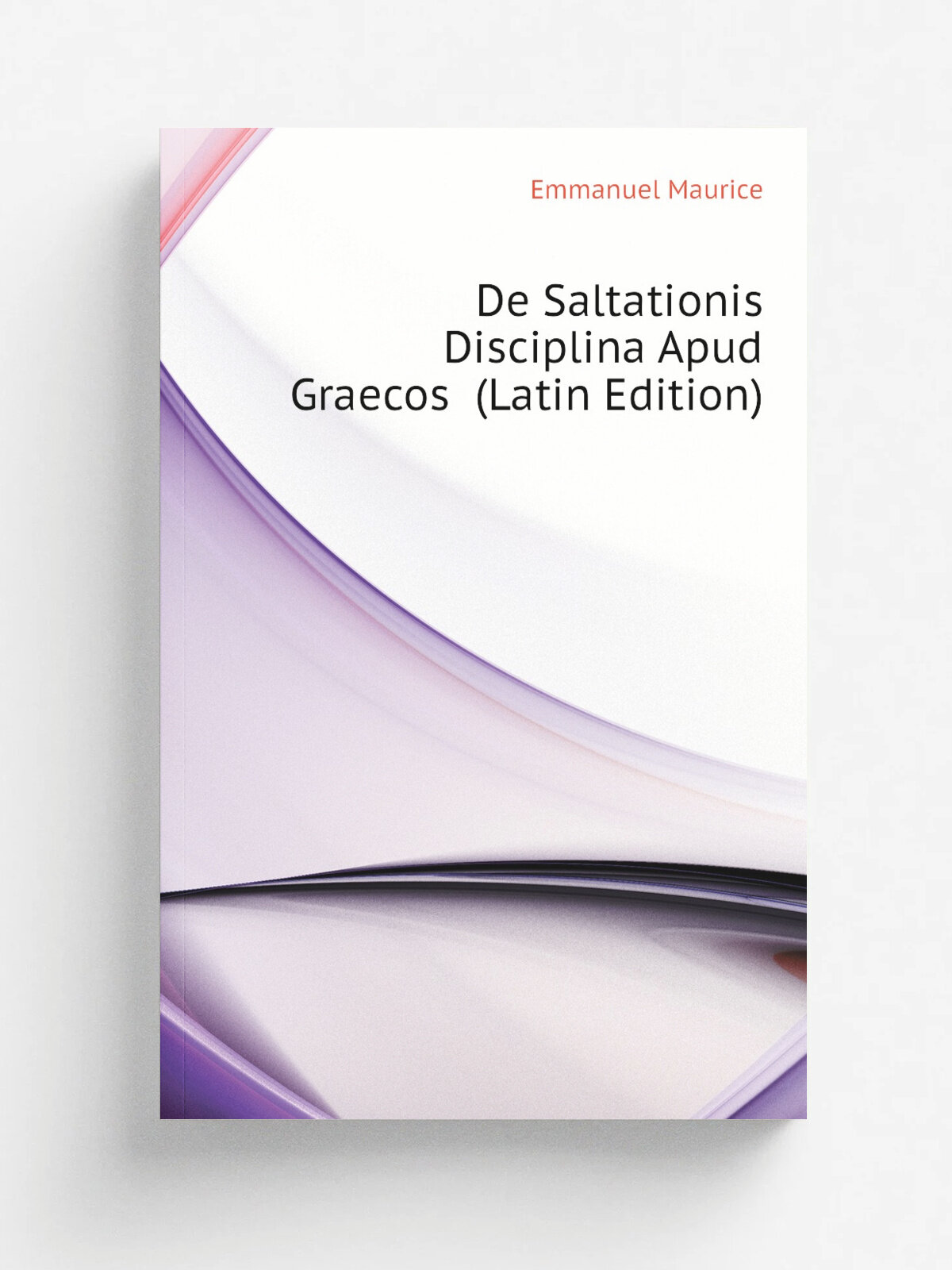 De Saltationis Disciplina Apud Graecos (Latin Edition) | Emmanuel Maurice | Репринт
