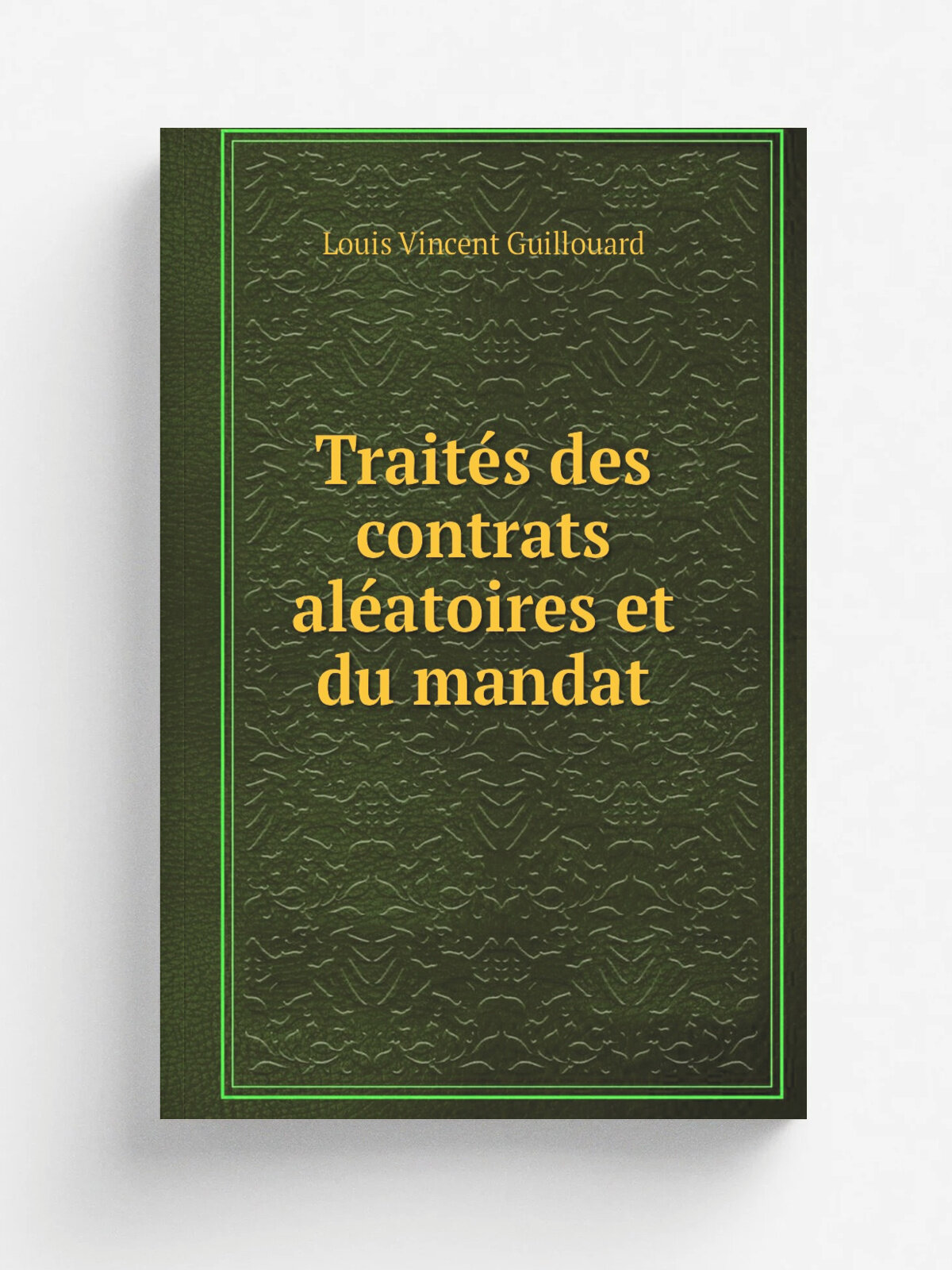 Trait.s des contrats al.atoires et du mandat | Louis Vincent Guillouard | 1894 | Paris : Pedone-Lauriel | Репринт