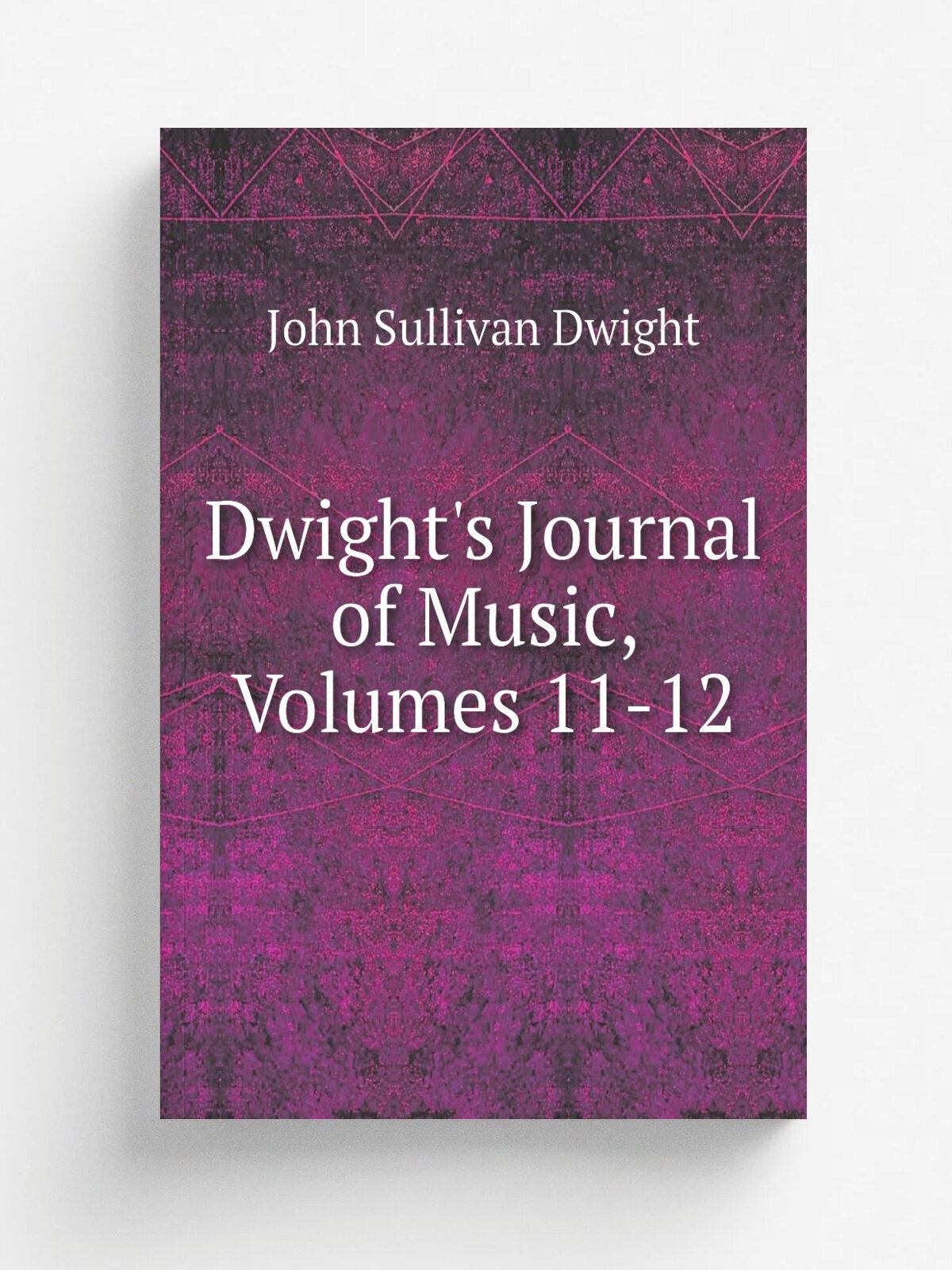 Dwight's Journal of Music, Volumes 11-12
