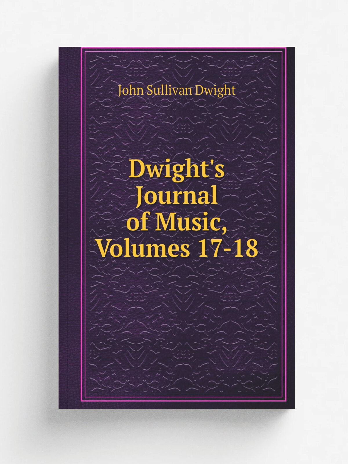 Dwight's Journal of Music, Volumes 17-18