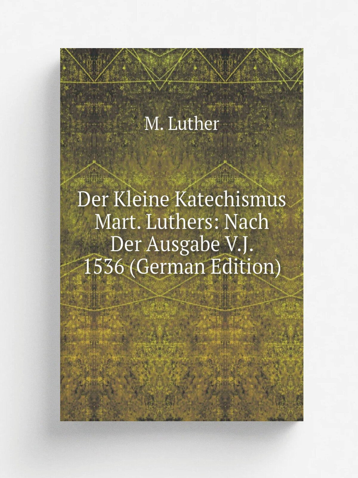 Der Kleine Katechismus Mart. Luthers: Nach Der Ausgabe V.J. 1536 (German Edition) | M. Luther | Репринт