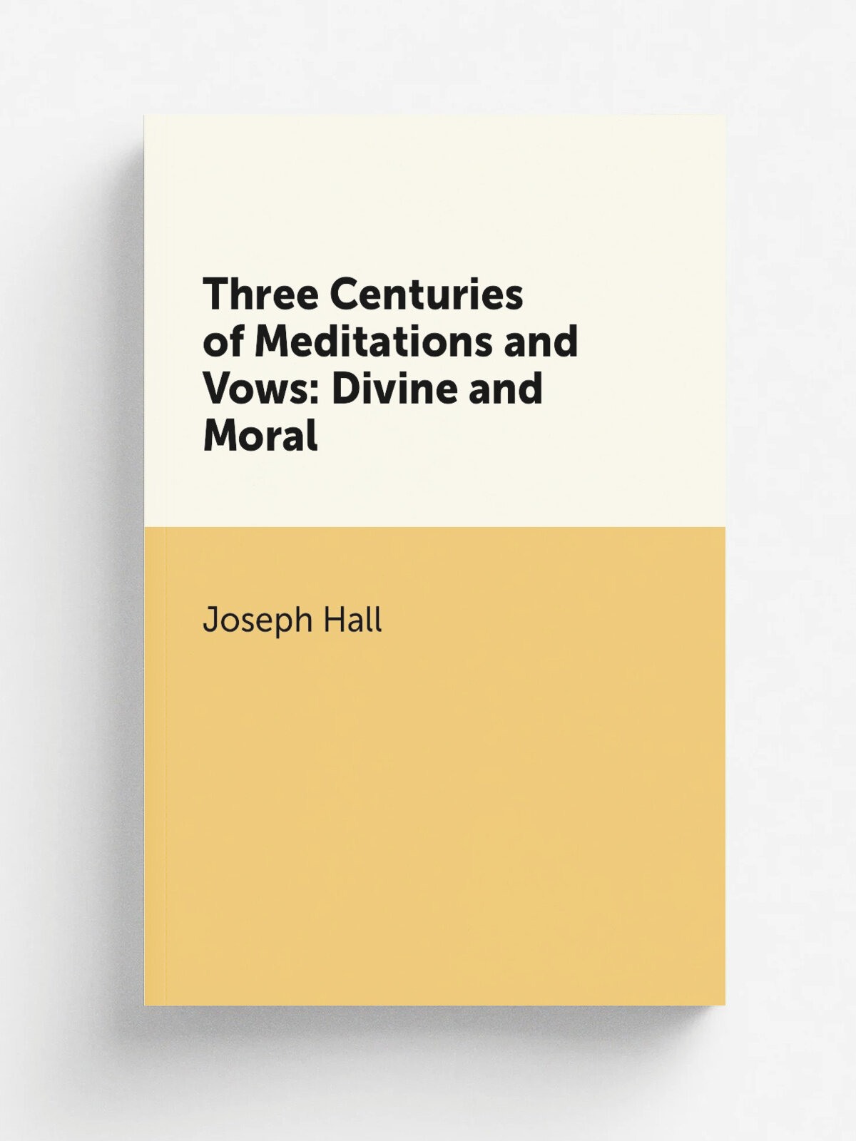 Three Centuries of Meditations and Vows: Divine and Moral | Hall Joseph | Репринт