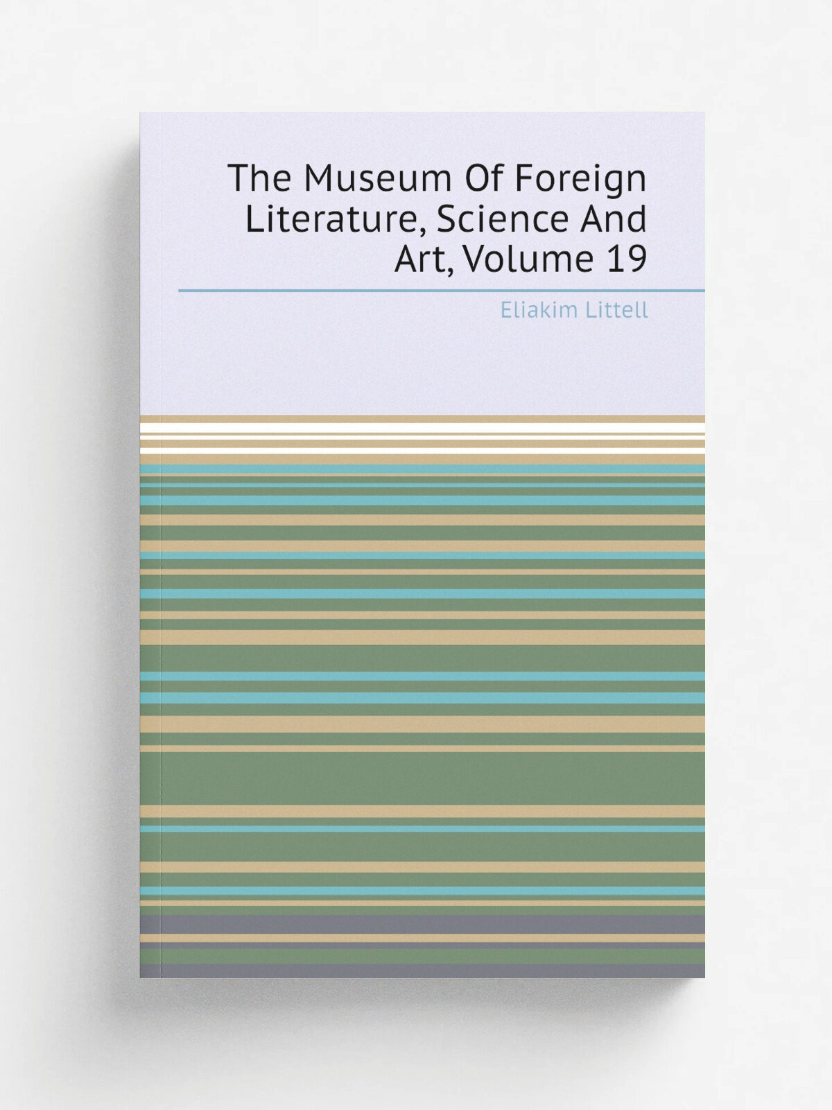 The Museum Of Foreign Literature, Science And Art, Volume 19