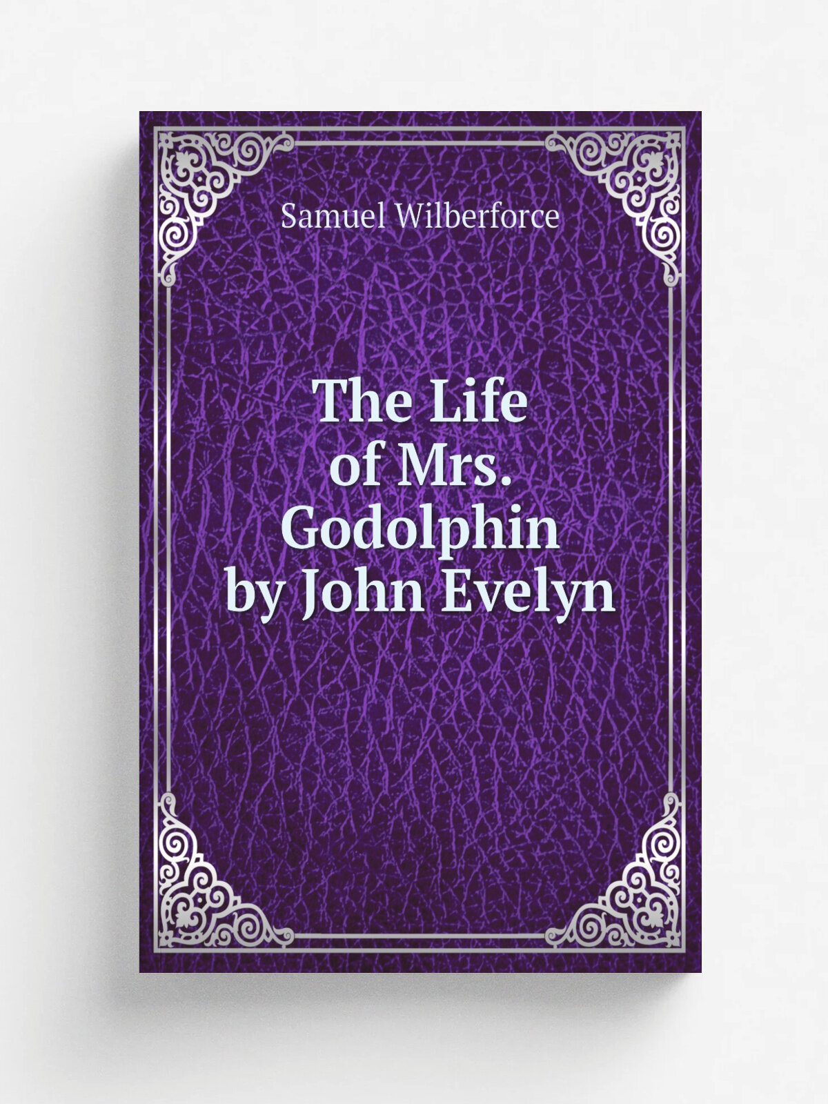 The Life of Mrs. Godolphin by John Evelyn | Samuel Wilberforce | Репринт