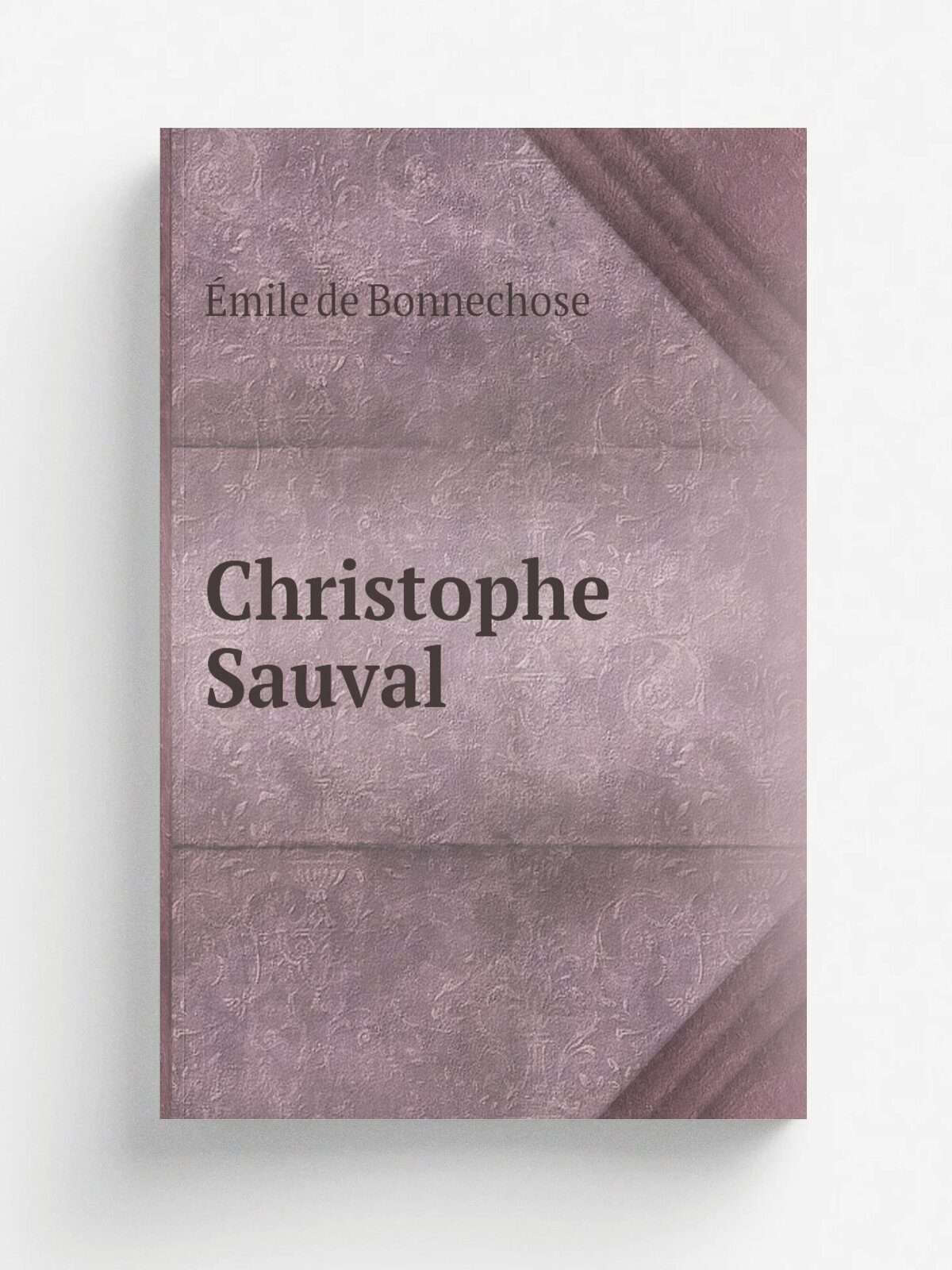 Christophe Sauval | . mile de Bonnechose | 1837 | Paris : Ambroise Dupont | Репринт