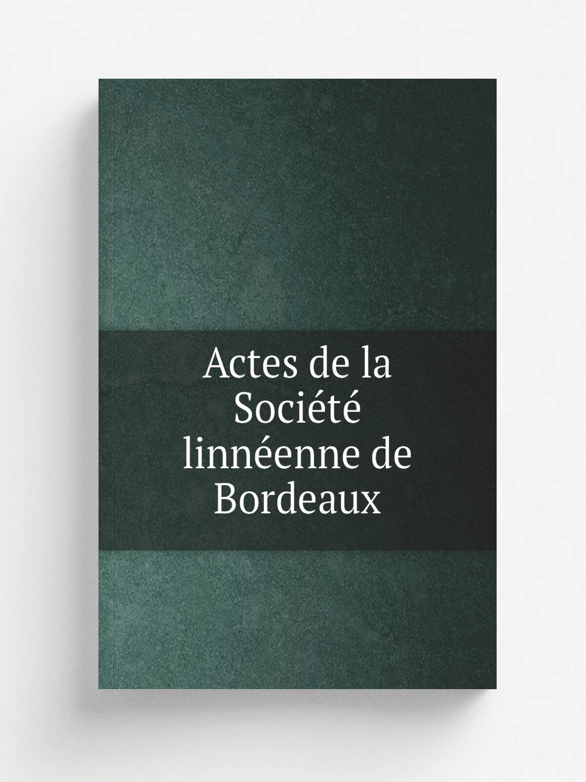 Actes de la Soci.t. linn.enne de Bordeaux | 1830 | Bordeaux : E. Drouillard | Репринт