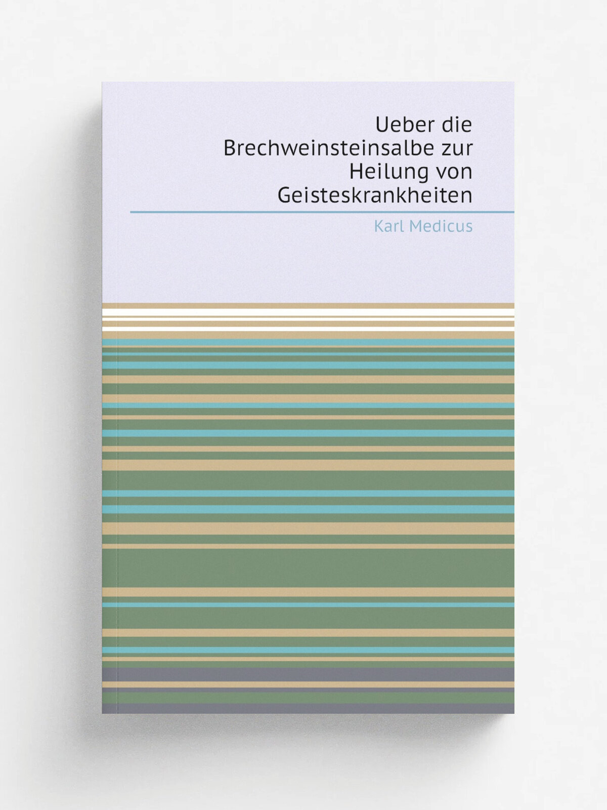 Ueber die Brechweinsteinsalbe zur Heilung von Geisteskrankheiten | Karl Medicus | 1824 | W.rzburg : C.W. Becker | Репринт