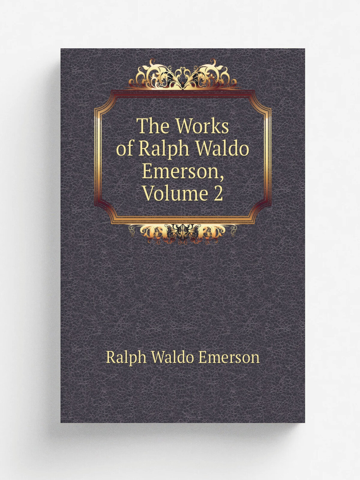 The Works of Ralph Waldo Emerson, Volume 2 | Ralph Waldo Emerson | Репринт