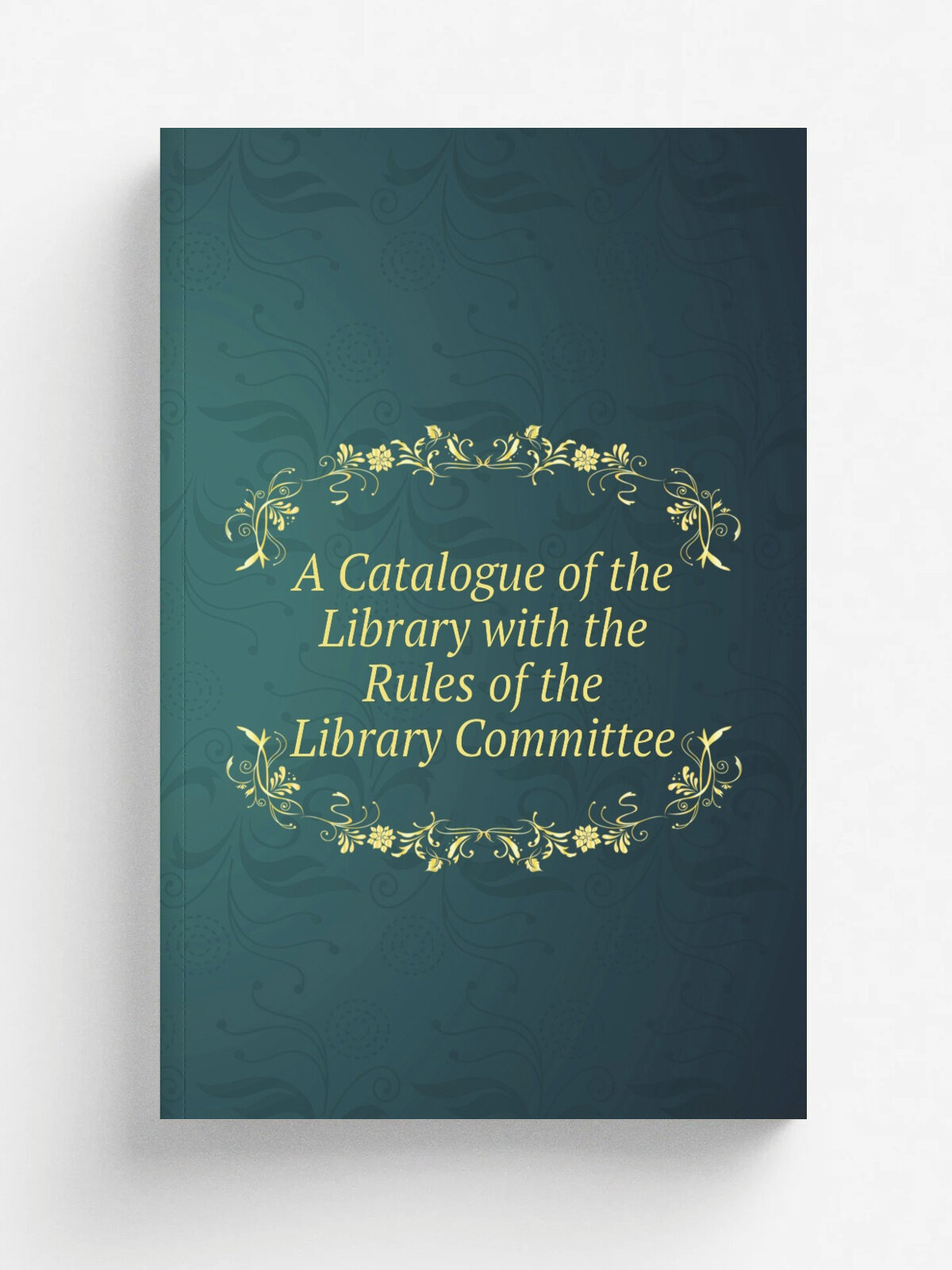 A Catalogue of the Library with the Rules of the Library Committee