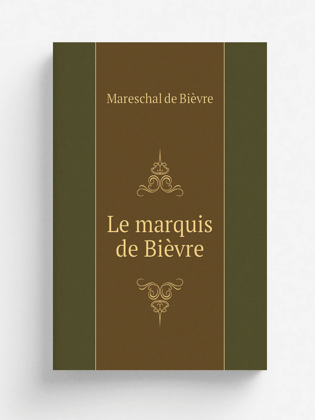 Le marquis de Bi.vre | Mareschal de Bi.vre | 1910 | Paris : Plon-Nourrit | Репринт
