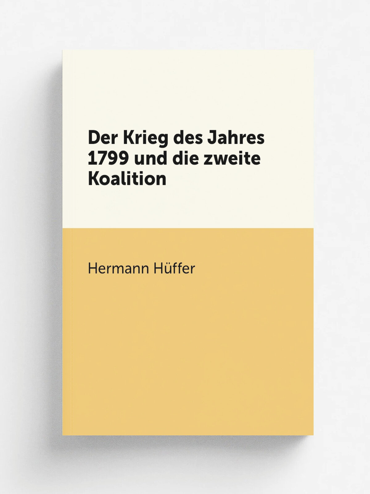 Der Krieg des Jahres 1799 und die zweite Koalition | Hermann H.ffer | 1904 | Gotha F.A. Perthes | Репринт
