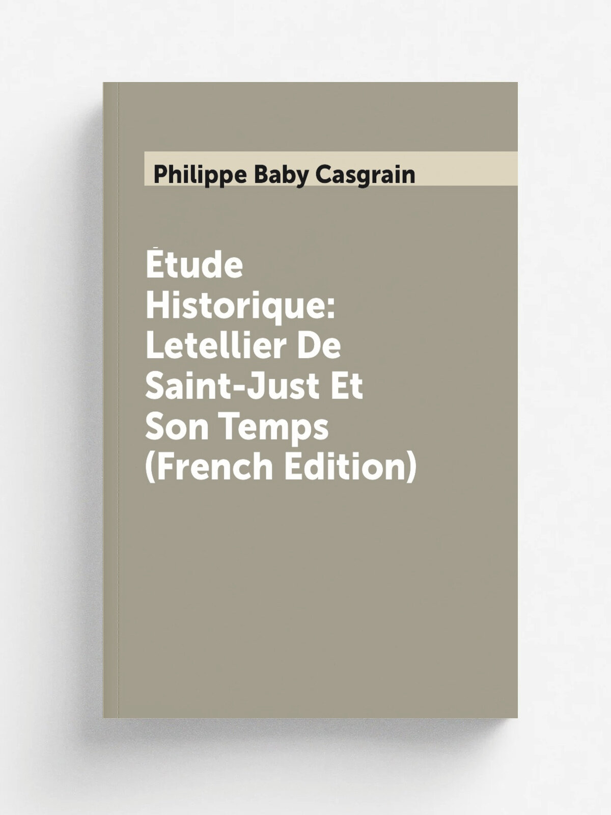 . tude Historique: Letellier De Saint-Just Et Son Temps (French Edition) | Philippe Baby Casgrain | Репринт