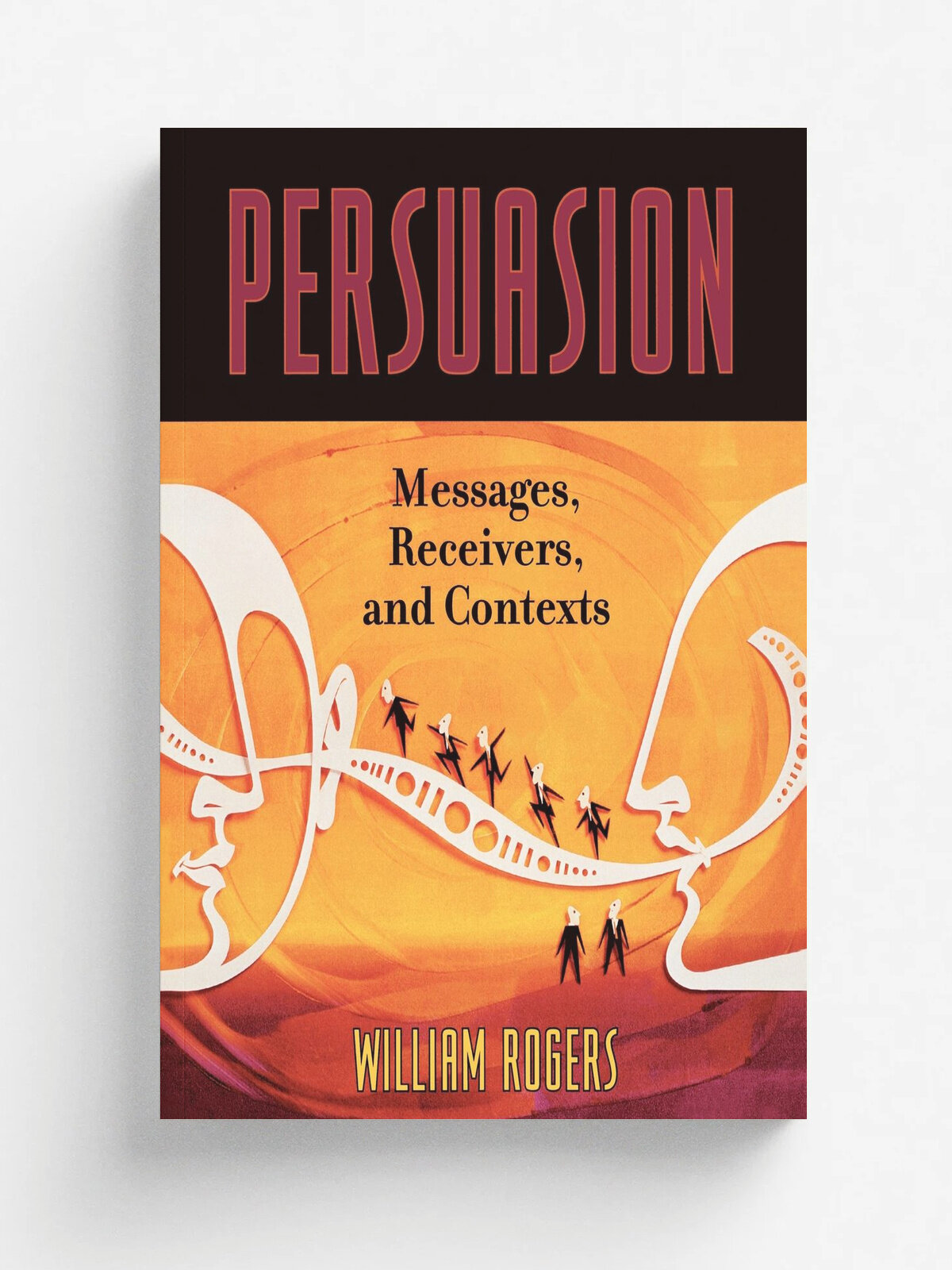 Persuasion. Messages, Receivers, and Contexts