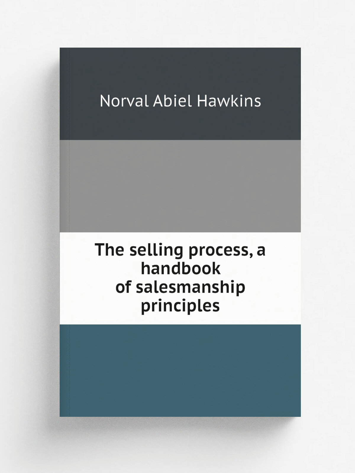 The selling process, a handbook of salesmanship principles | Norval Abiel Hawkins | Репринт