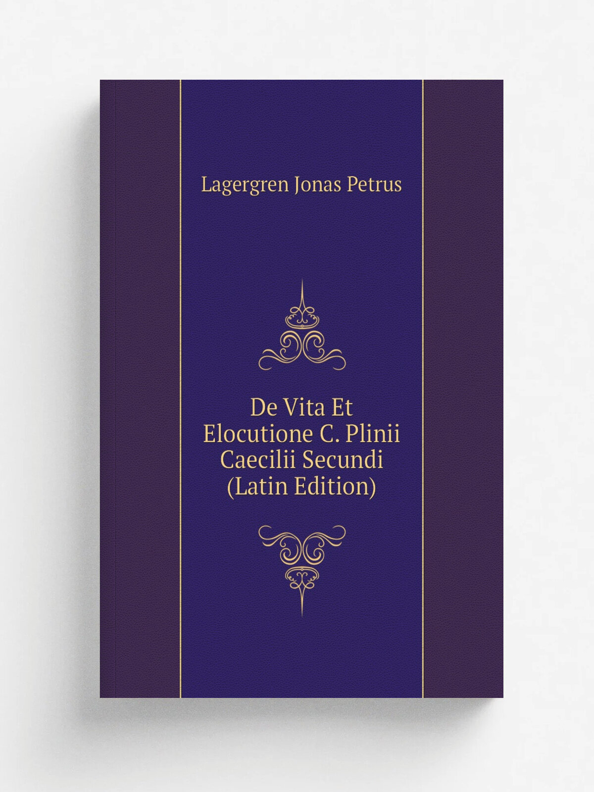 De Vita Et Elocutione C. Plinii Caecilii Secundi (Latin Edition) | Lagergren Jonas Petrus | Репринт