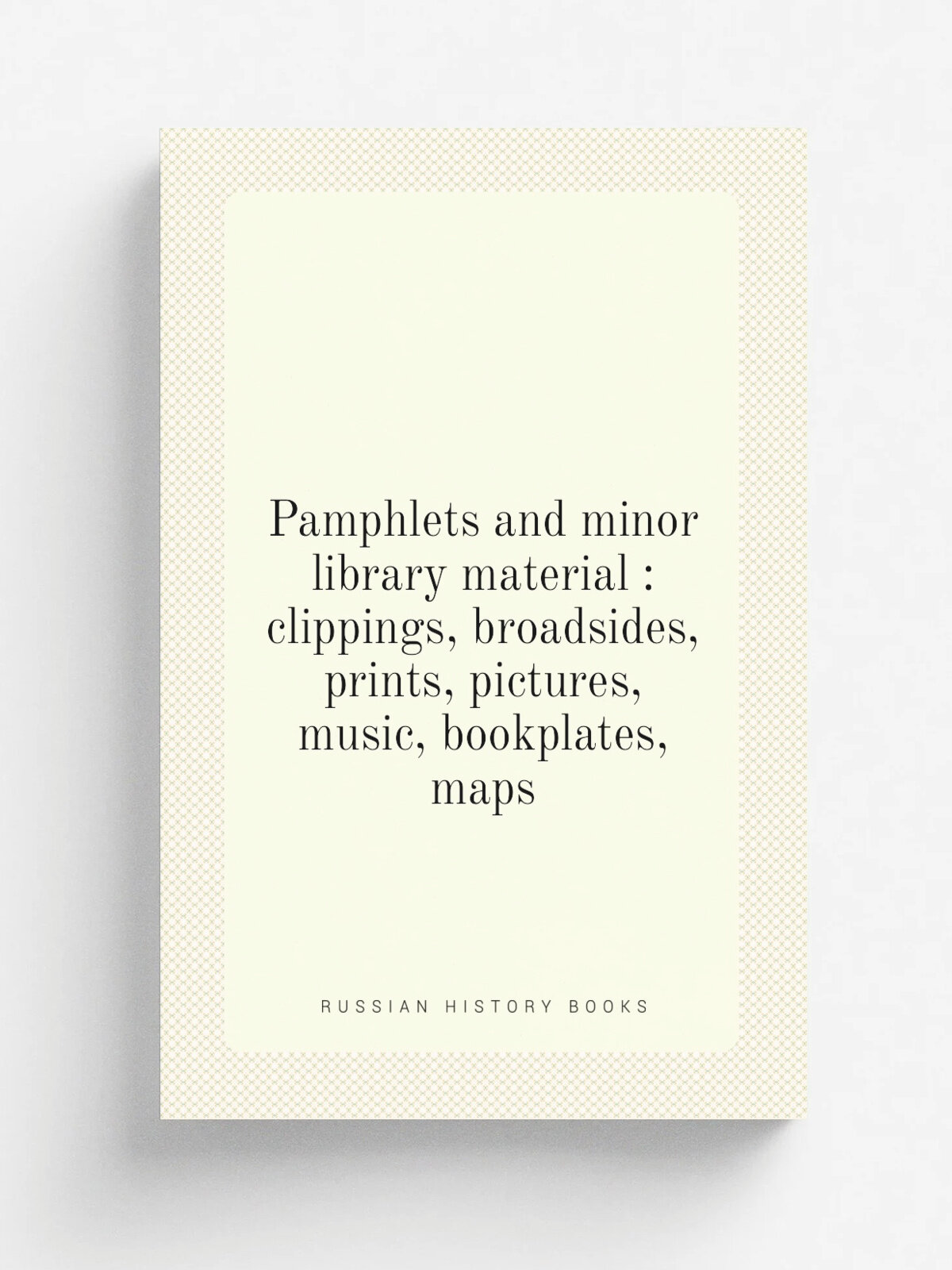 Pamphlets and minor library material : clippings, broadsides, prints, pictures, music, bookplates, maps | 1917 | Chicago : American Library Associati…