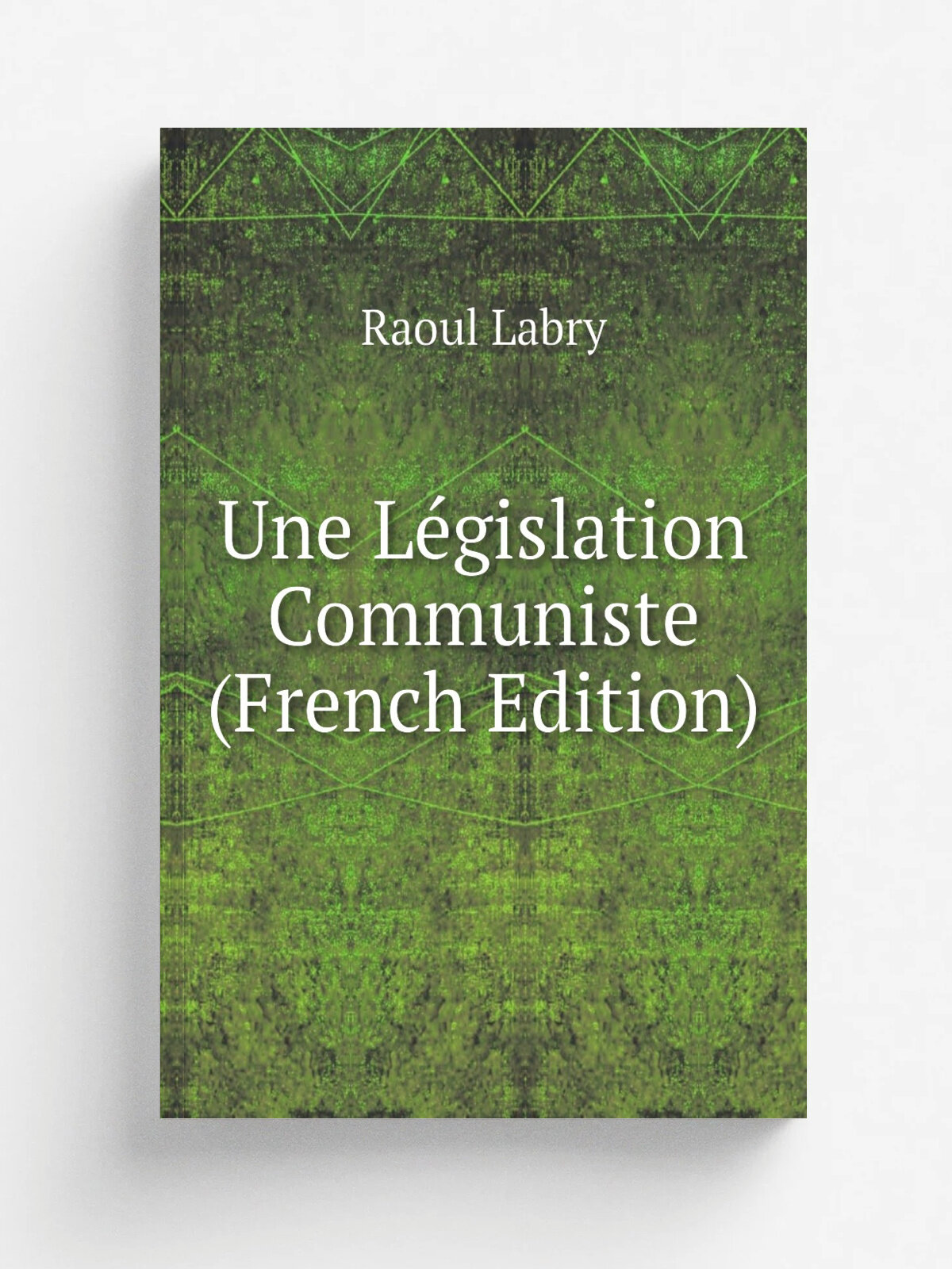Une L.gislation Communiste (French Edition) | Raoul Labry | Репринт