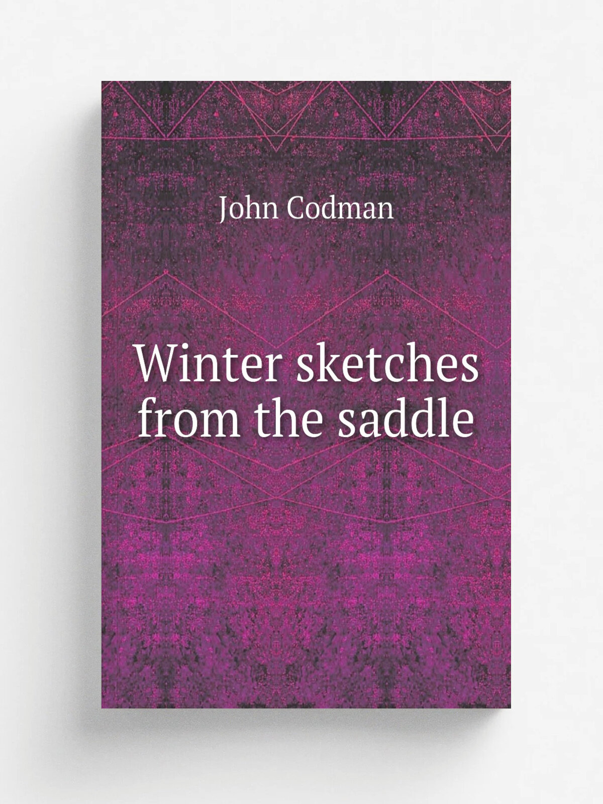 Winter sketches from the saddle | John Codman | 1888 | New York . etc. : G. P. Putnam's Sons | Репринт