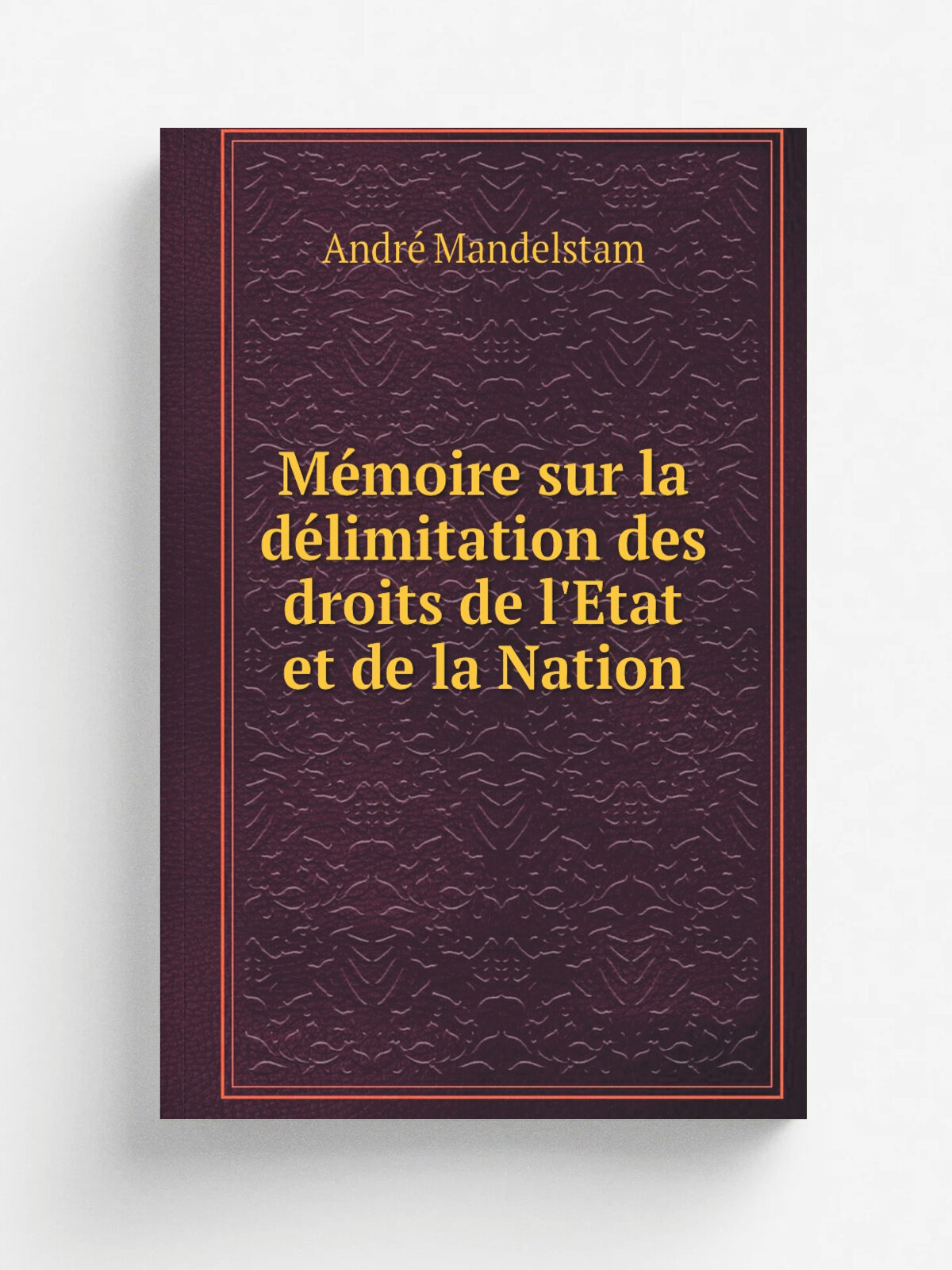 M.moire sur la d.limitation des droits de l'Etat et de la Nation | Andr. Mandelstam | 1919 | Paris : Imprimerie Polyglotte Hugonis | Репринт