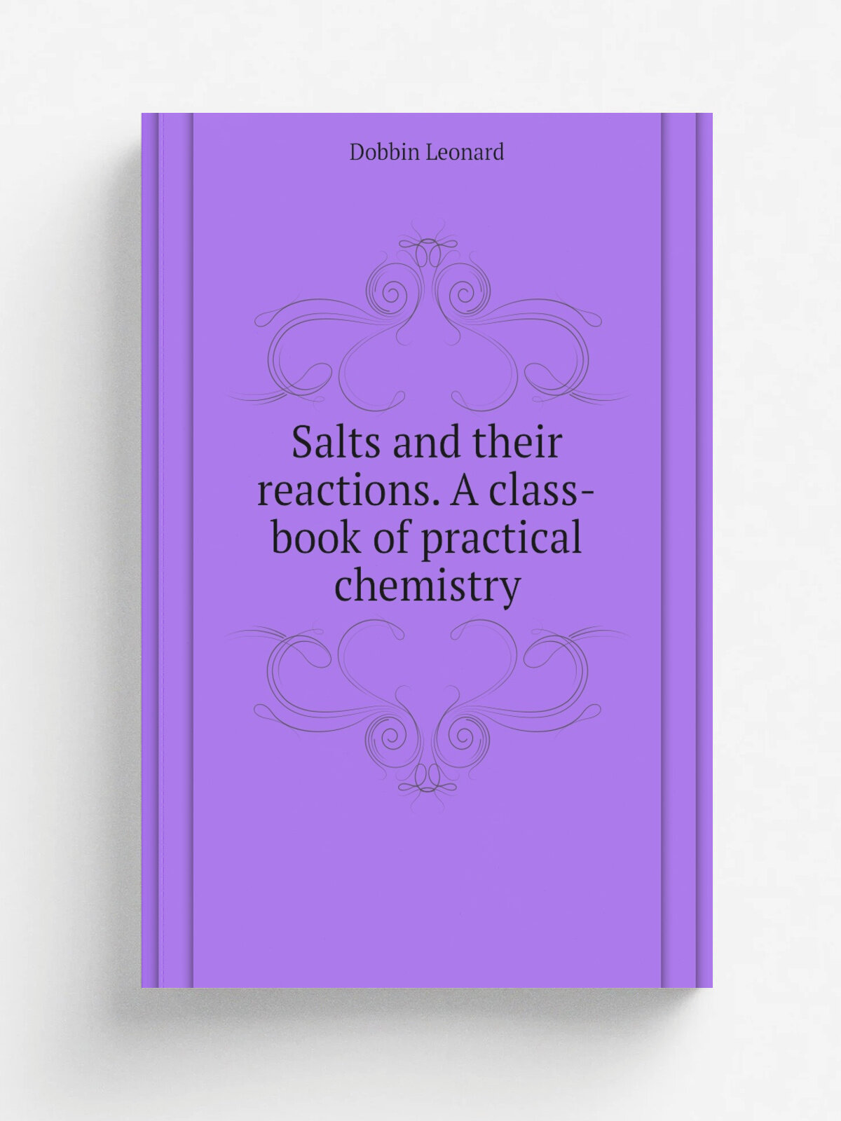 Salts and their reactions. A class-book of practical chemistry | Dobbin Leonard | Репринт