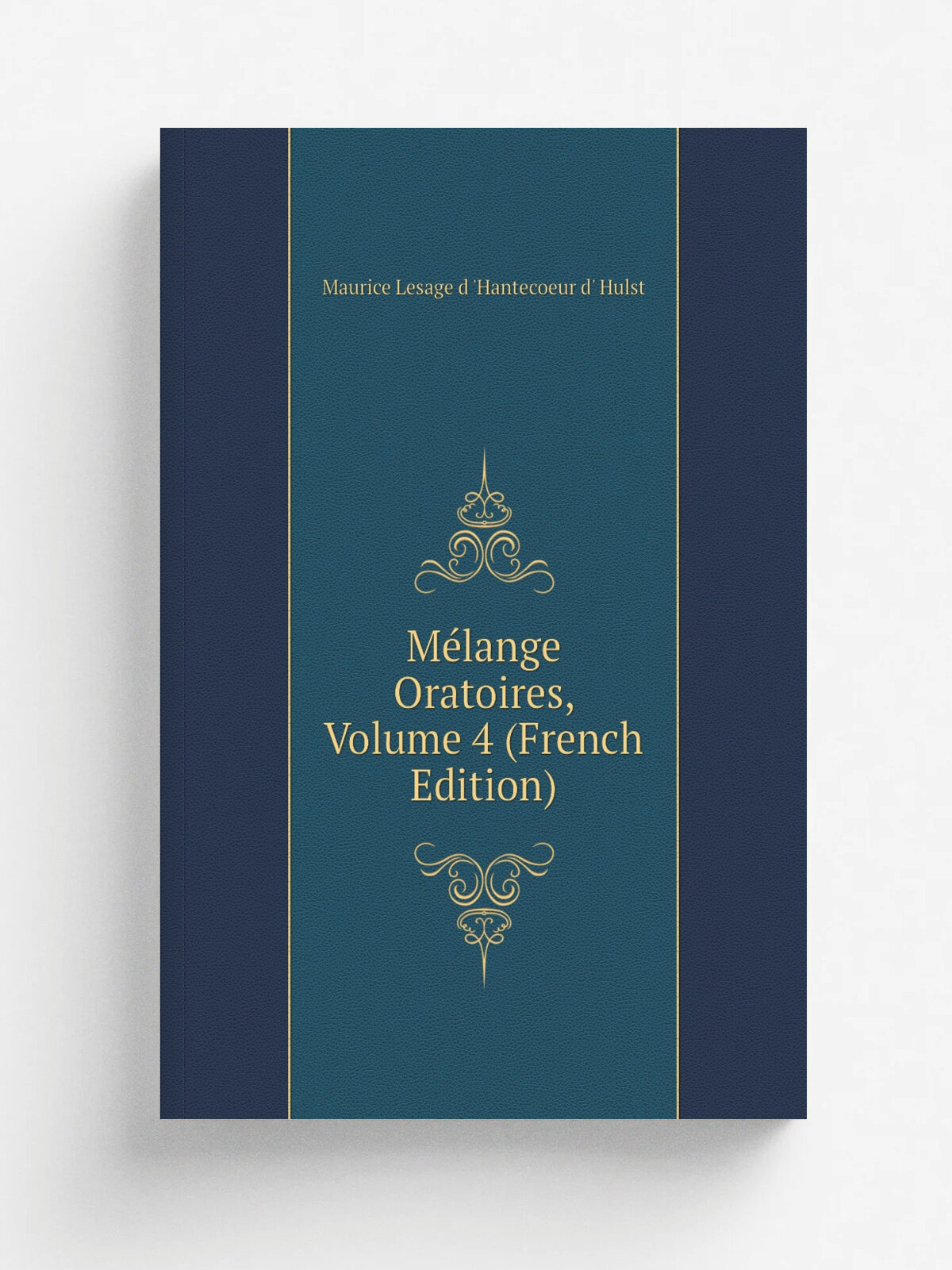 M.lange Oratoires, Volume 4 (French Edition) | Maurice Lesage d 'Hantecoeur d' Hulst | Репринт