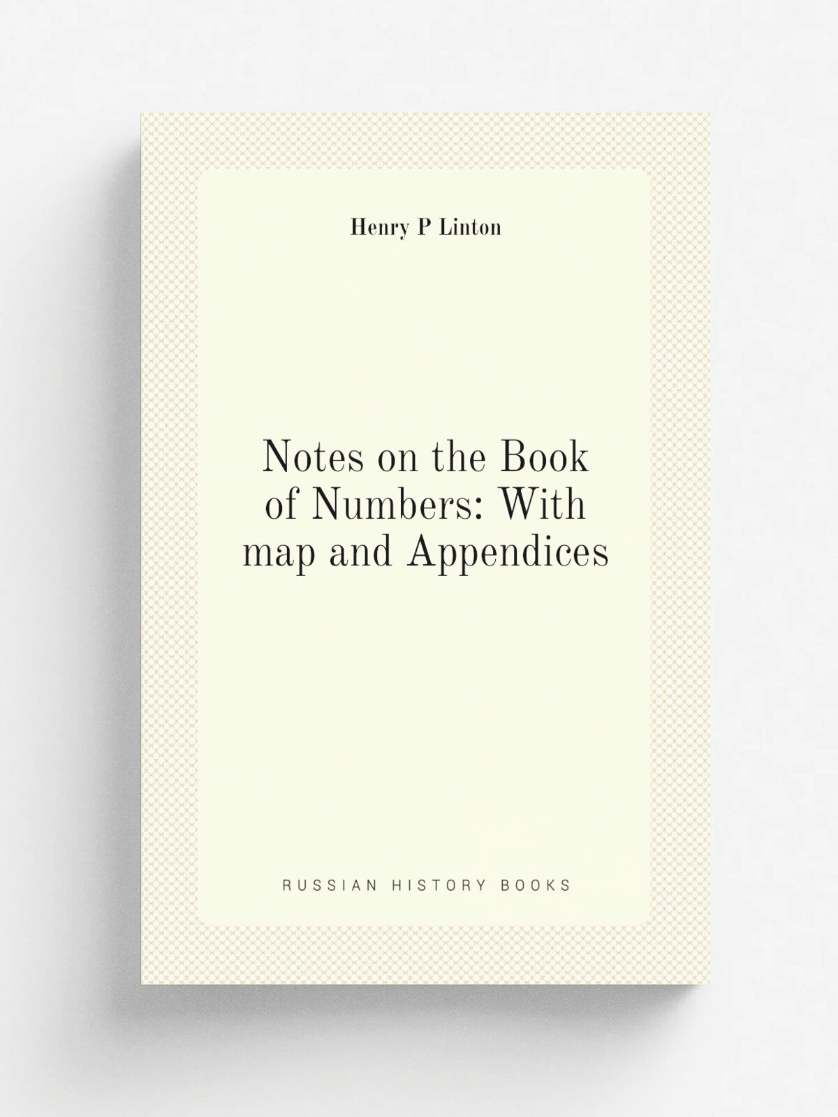 Notes on the Book of Numbers: With map and Appendices | Henry P Linton | Репринт